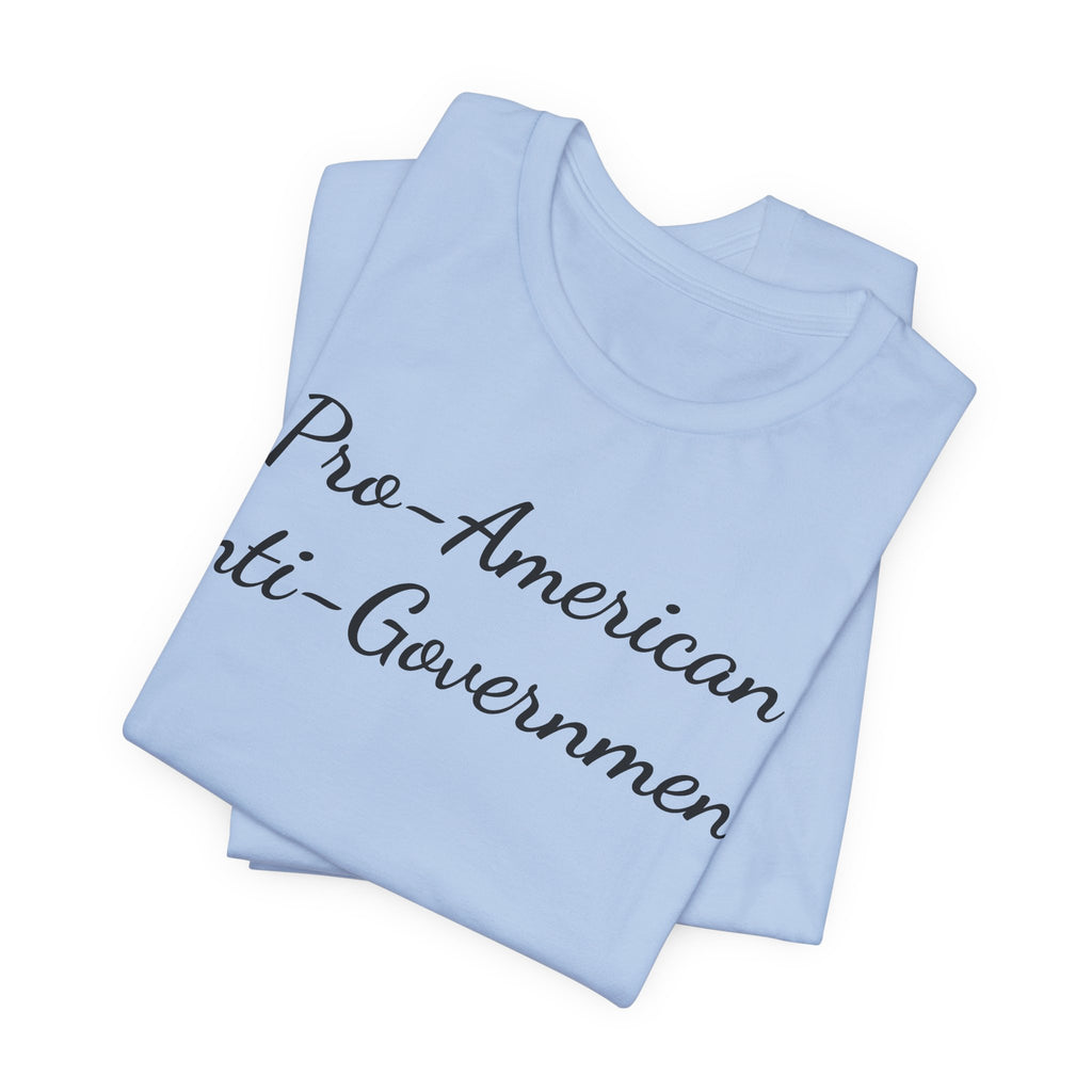 T-Shirt — "Pro‑American, Anti‑Government!" Script Political Slogan Tee