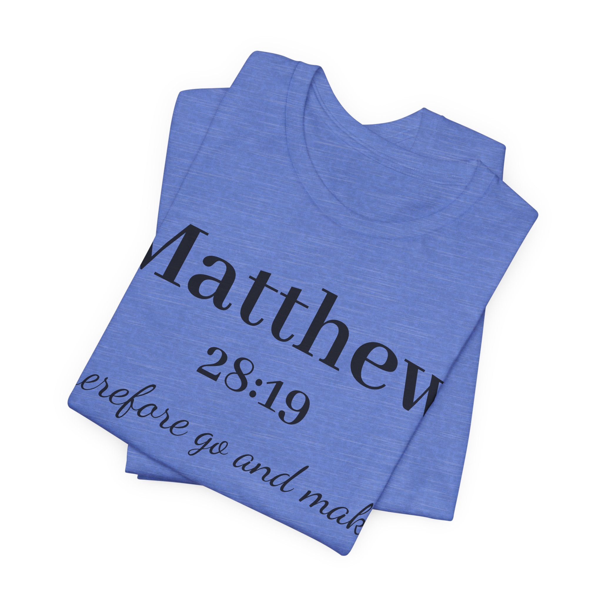 Matthew 28:19 Scripture T-Shirt — "Therefore Go and Make" Christian Tee