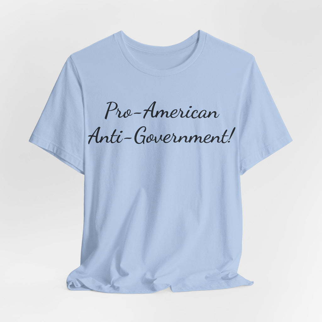 T-Shirt — "Pro‑American, Anti‑Government!" Script Political Slogan Tee
