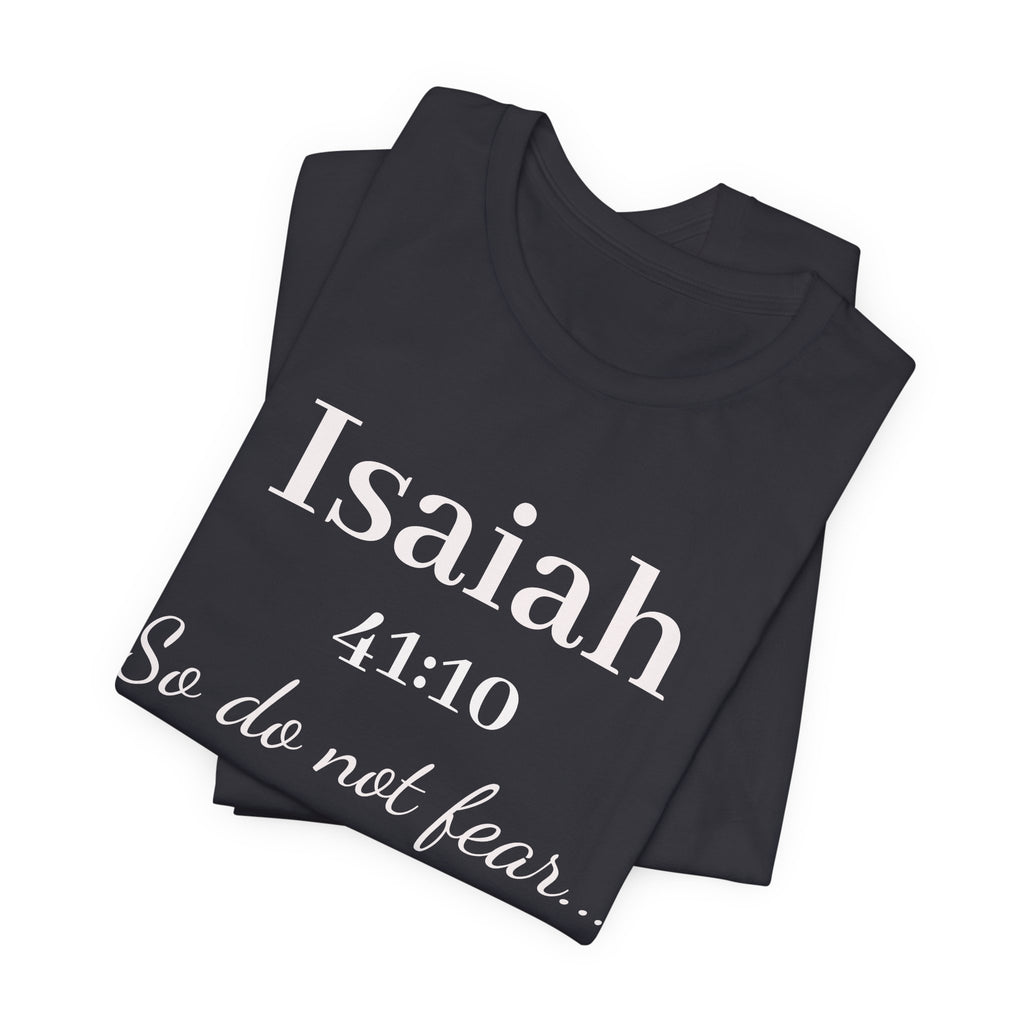 Isaiah 41:10 Inspirational Tee — "So do not fear" Christian Scripture T-Shirt