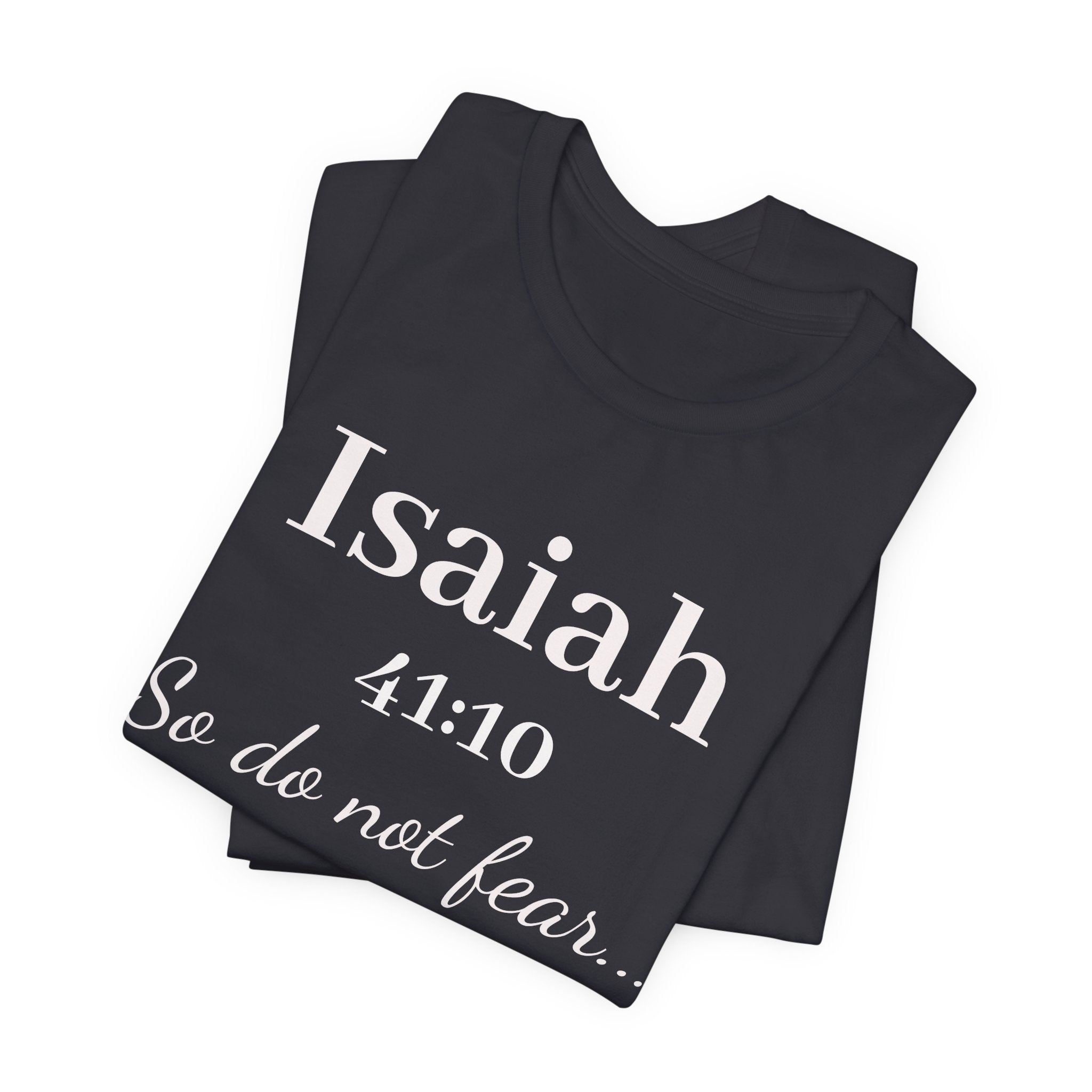Isaiah 41:10 Inspirational Tee — "So do not fear" Christian Scripture T-Shirt