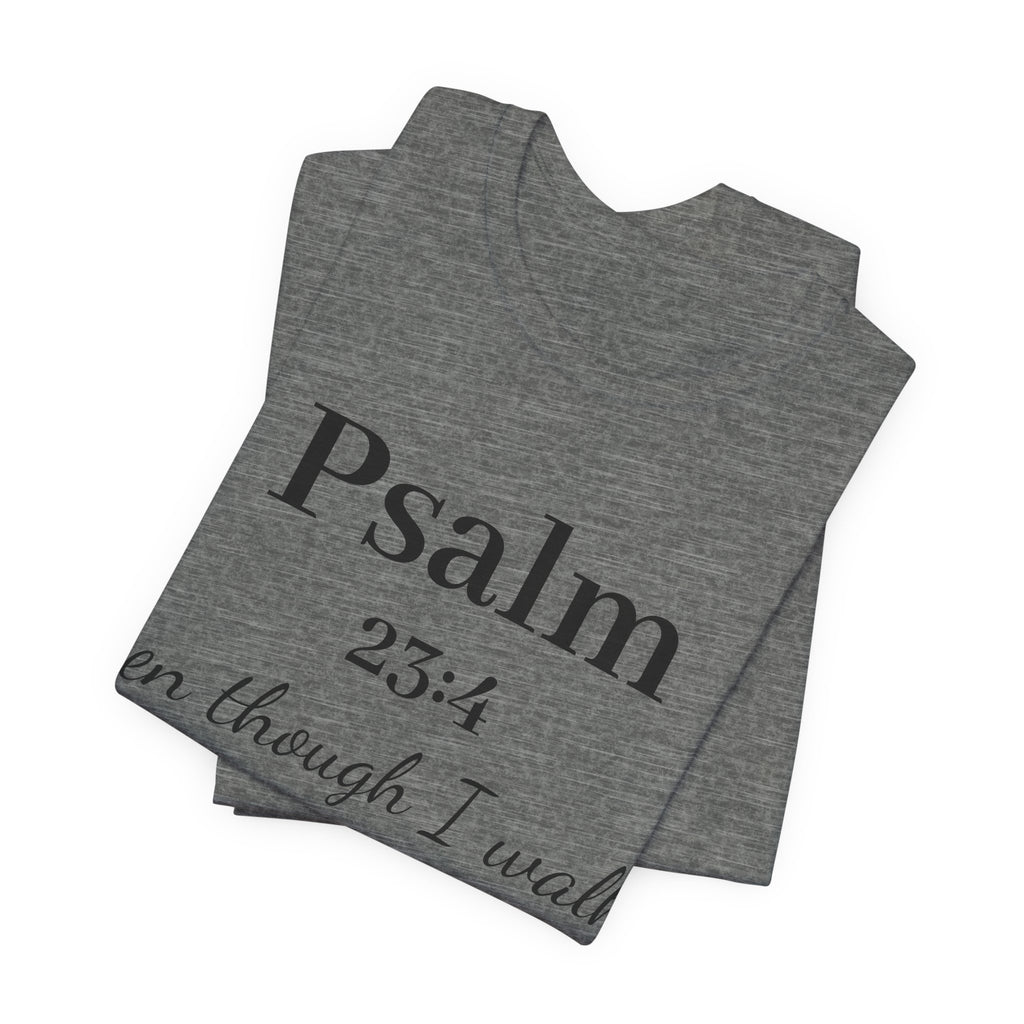 Psalm 23:4 Tee — “Even though I walk…” Christian Faith T-Shirt