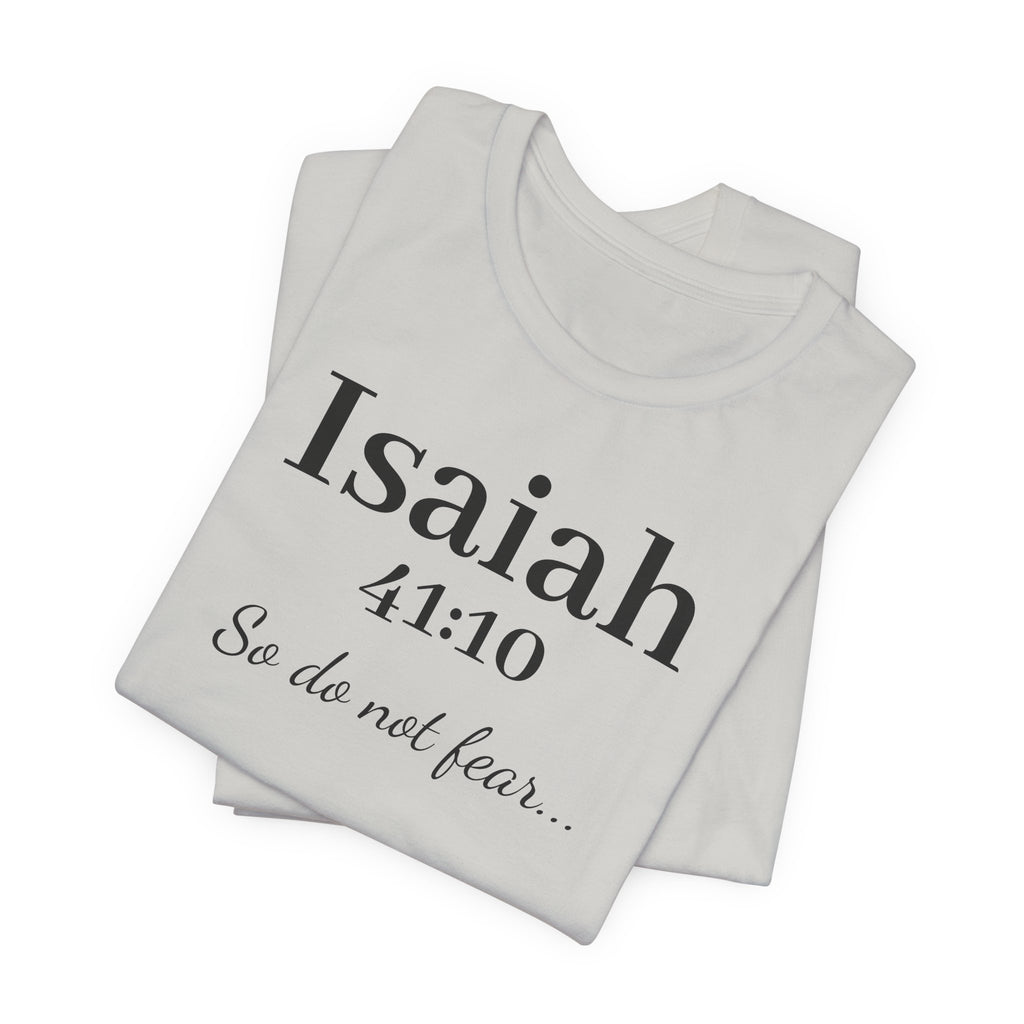 Isaiah 41:10 Christian Tee — "So do not fear" Inspirational Bible Shirt