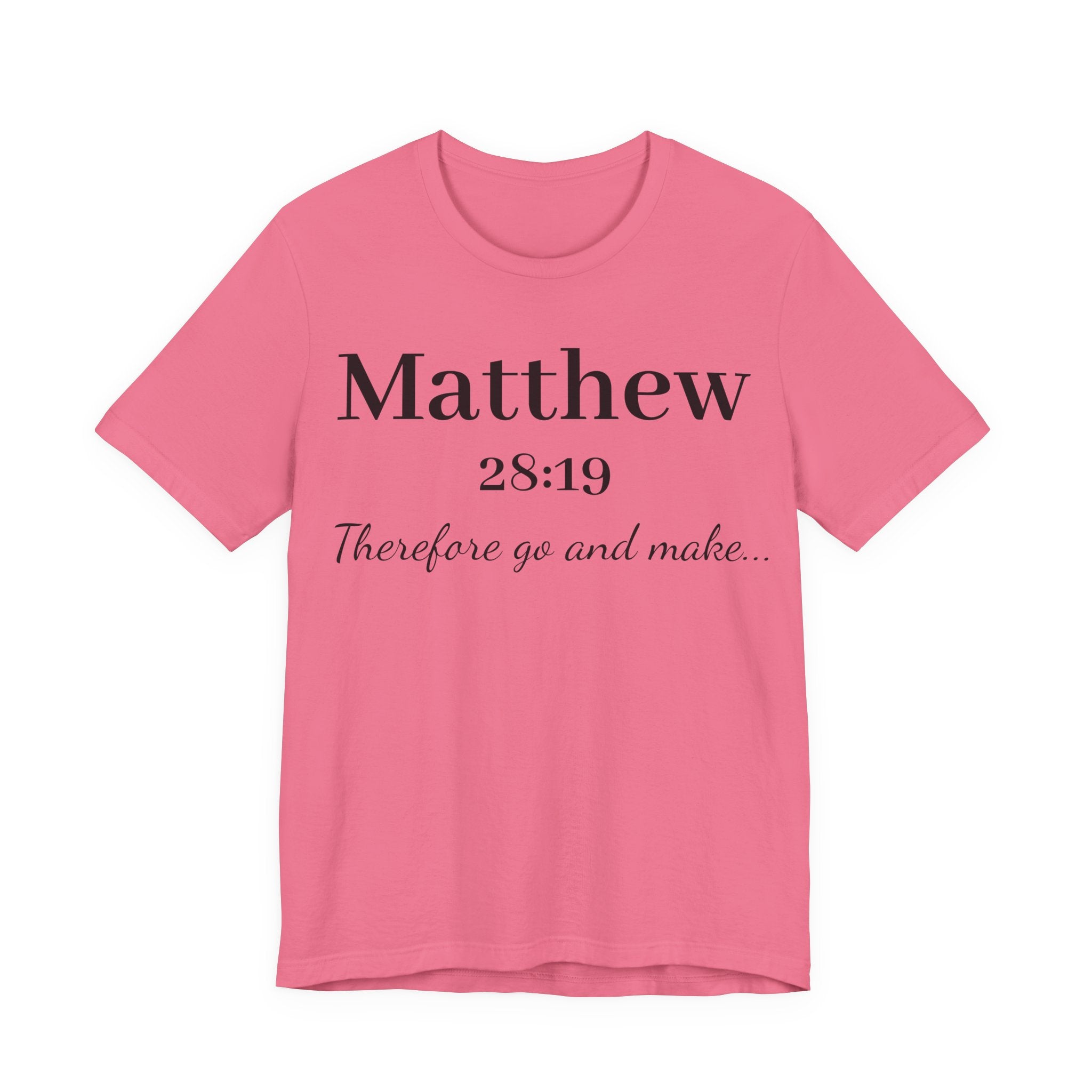 Matthew 28:19 Scripture T-Shirt — "Therefore Go and Make" Christian Tee
