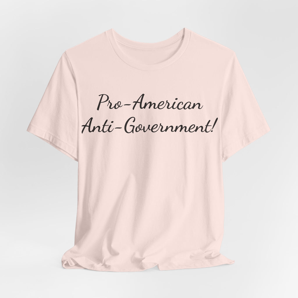 T-Shirt — "Pro‑American, Anti‑Government!" Script Political Slogan Tee