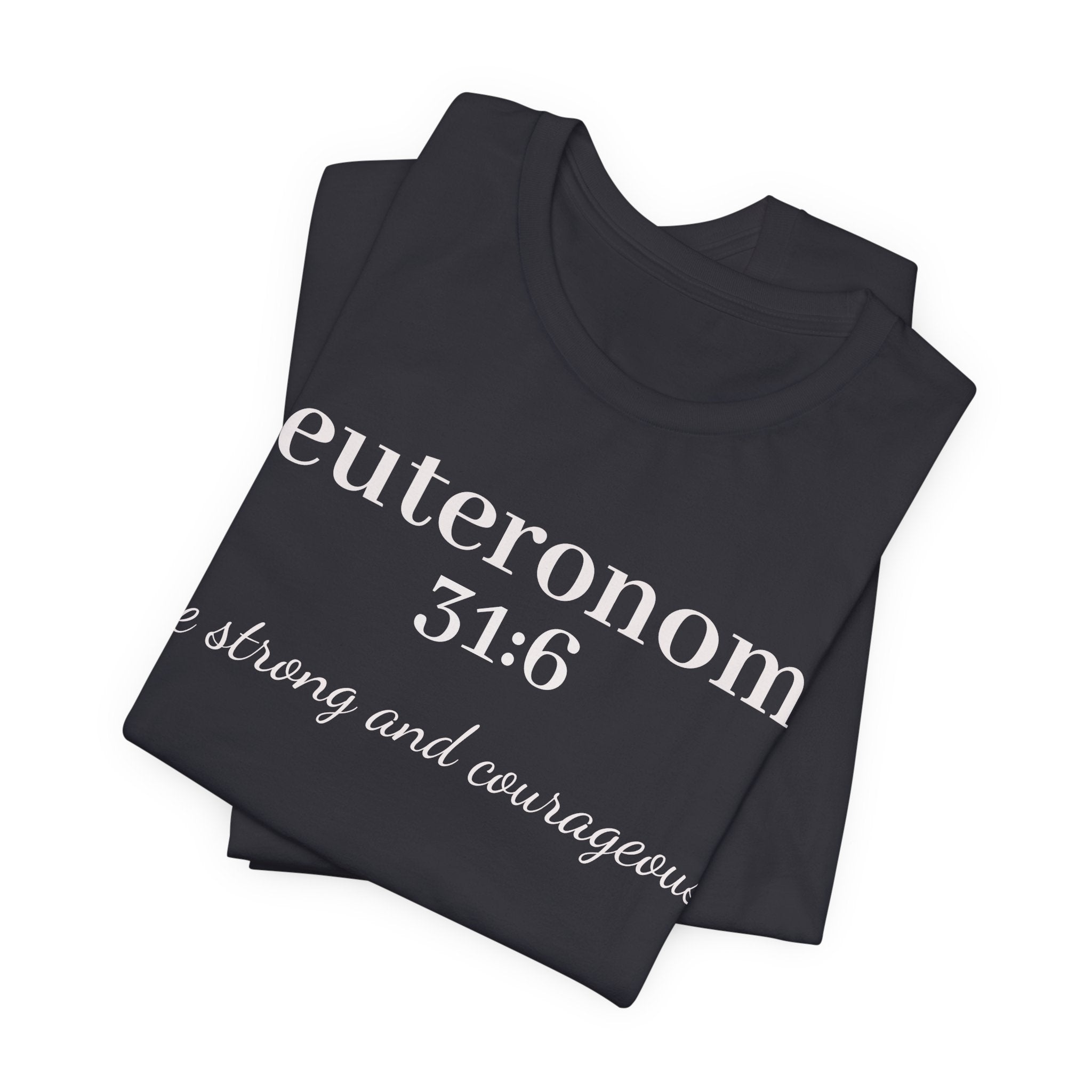 Deuteronomy 31:6 Christian T-Shirt — "Be Strong and Courageous" Faith Tee
