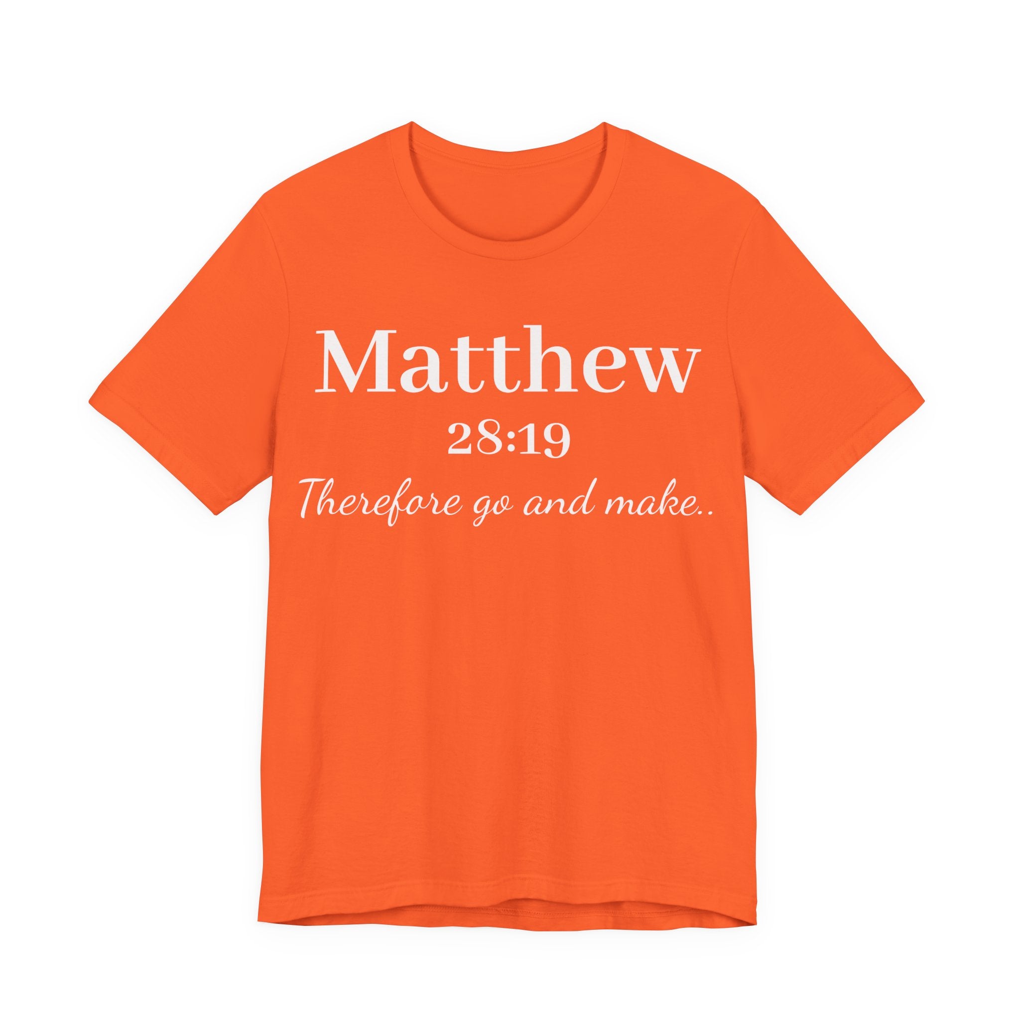 Matthew 28:19 Inspirational Scripture Tee — "Therefore go and make" Christian Bible Verse T-Shirt