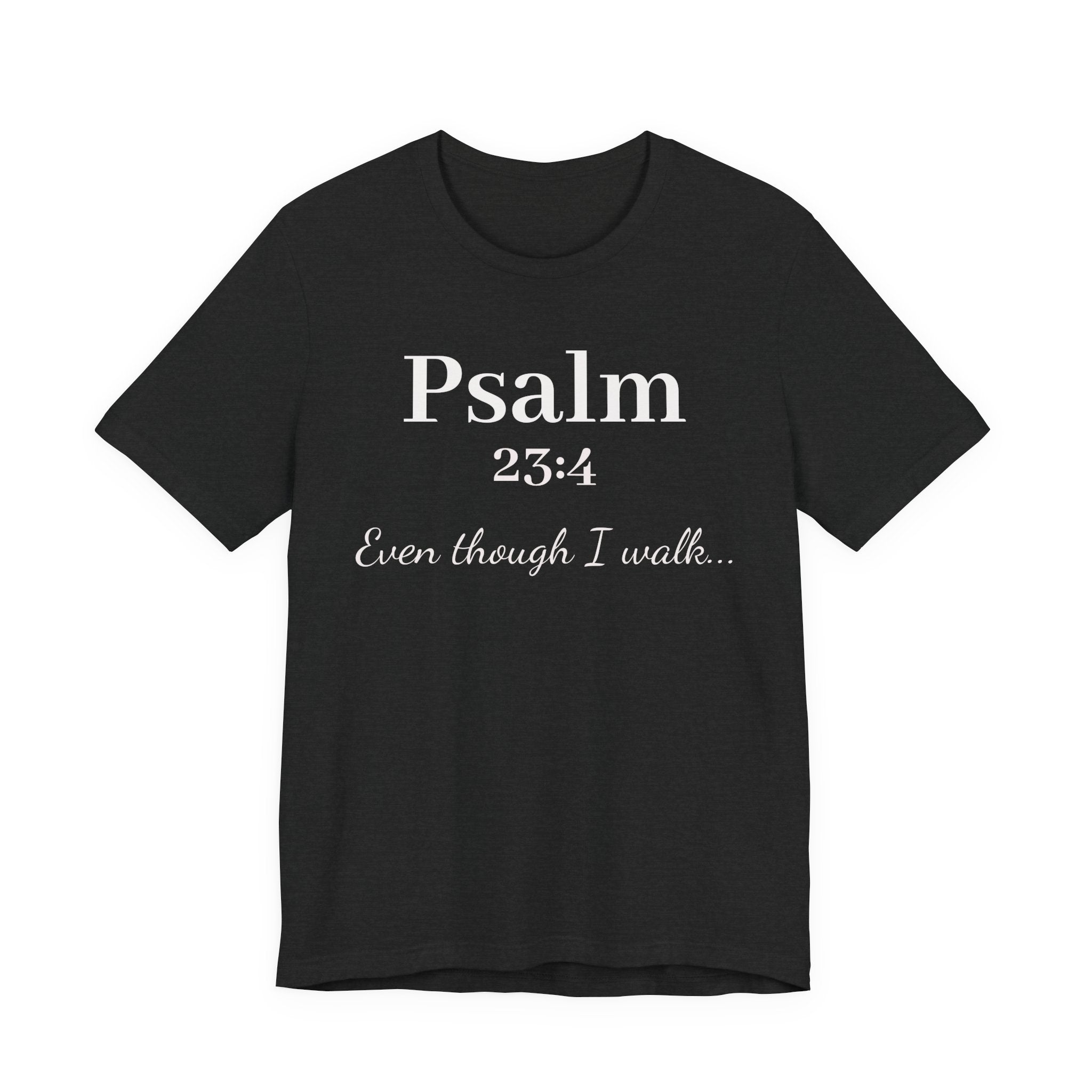 Psalm 23:4 Tee — "Even though I walk..." Christian Faith Shirt