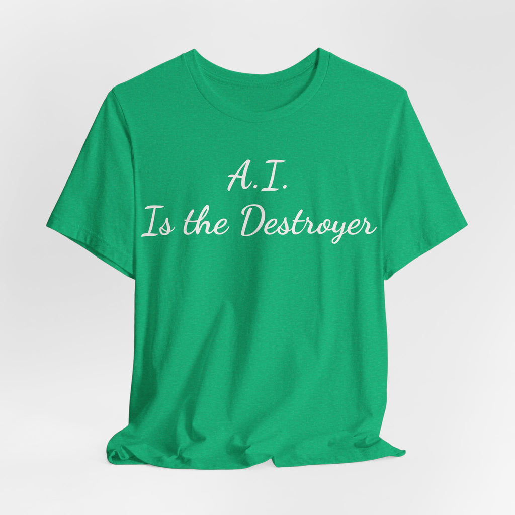 A.I. Is the Destroyer Tee — Futuristic Statement T-Shirt