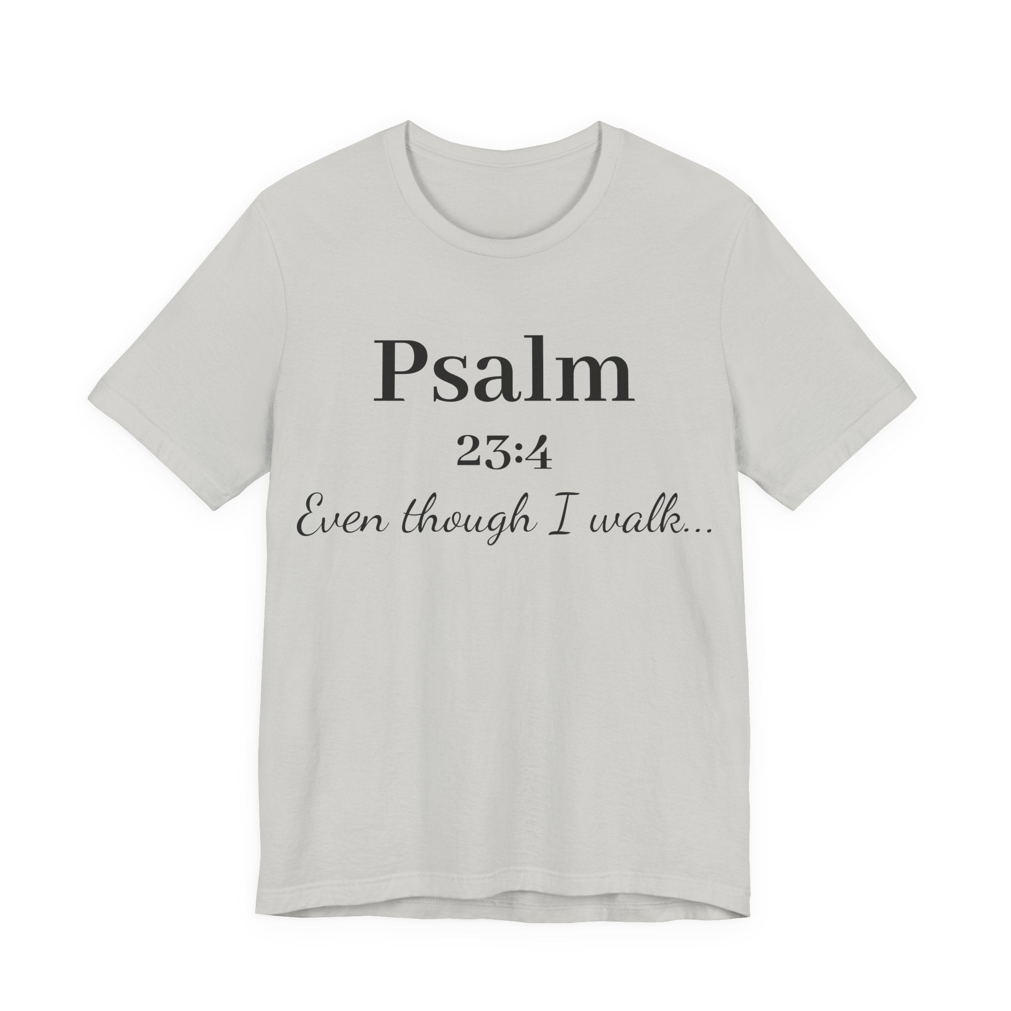 Psalm 23:4 Tee — “Even though I walk…” Christian Faith T-Shirt