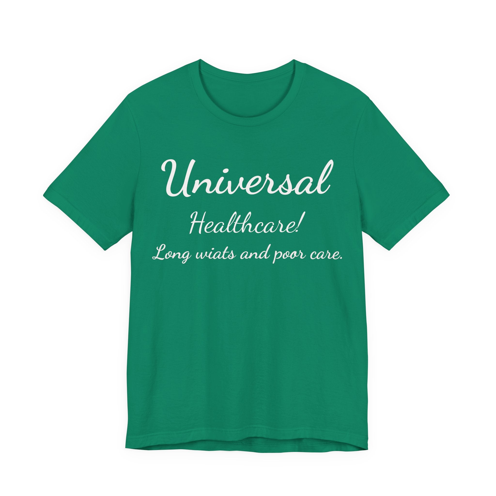 T-Shirt — "Universal Healthcare! Long Waits and Poor Care" Satirical Political Tee