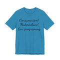 T-Shirt — "Consumerism! Materialism! Gov Programming" Script Graphic