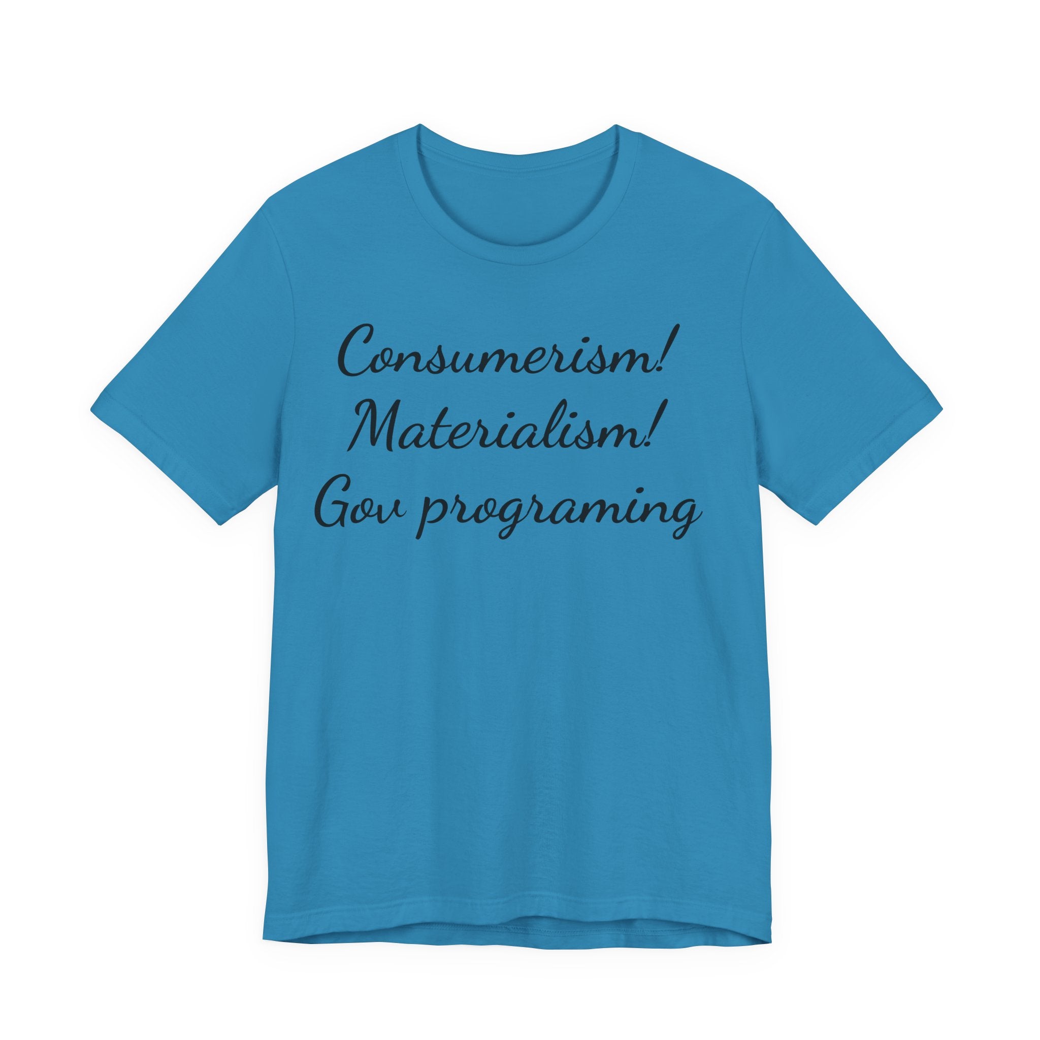 T-Shirt — "Consumerism! Materialism! Gov Programming" Script Graphic