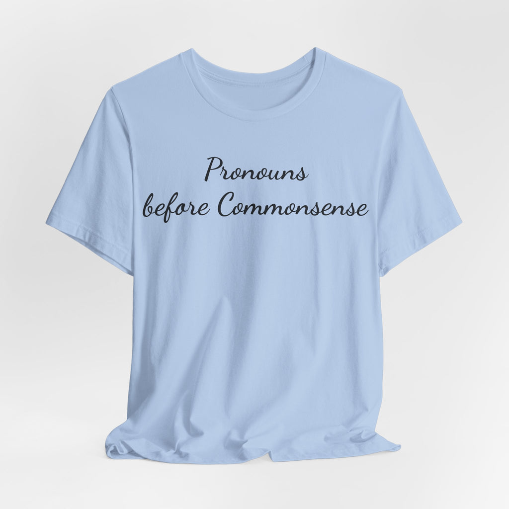 Pronouns Before Commonsense T-Shirt — Feminist LGBTQ+ Pride Tee