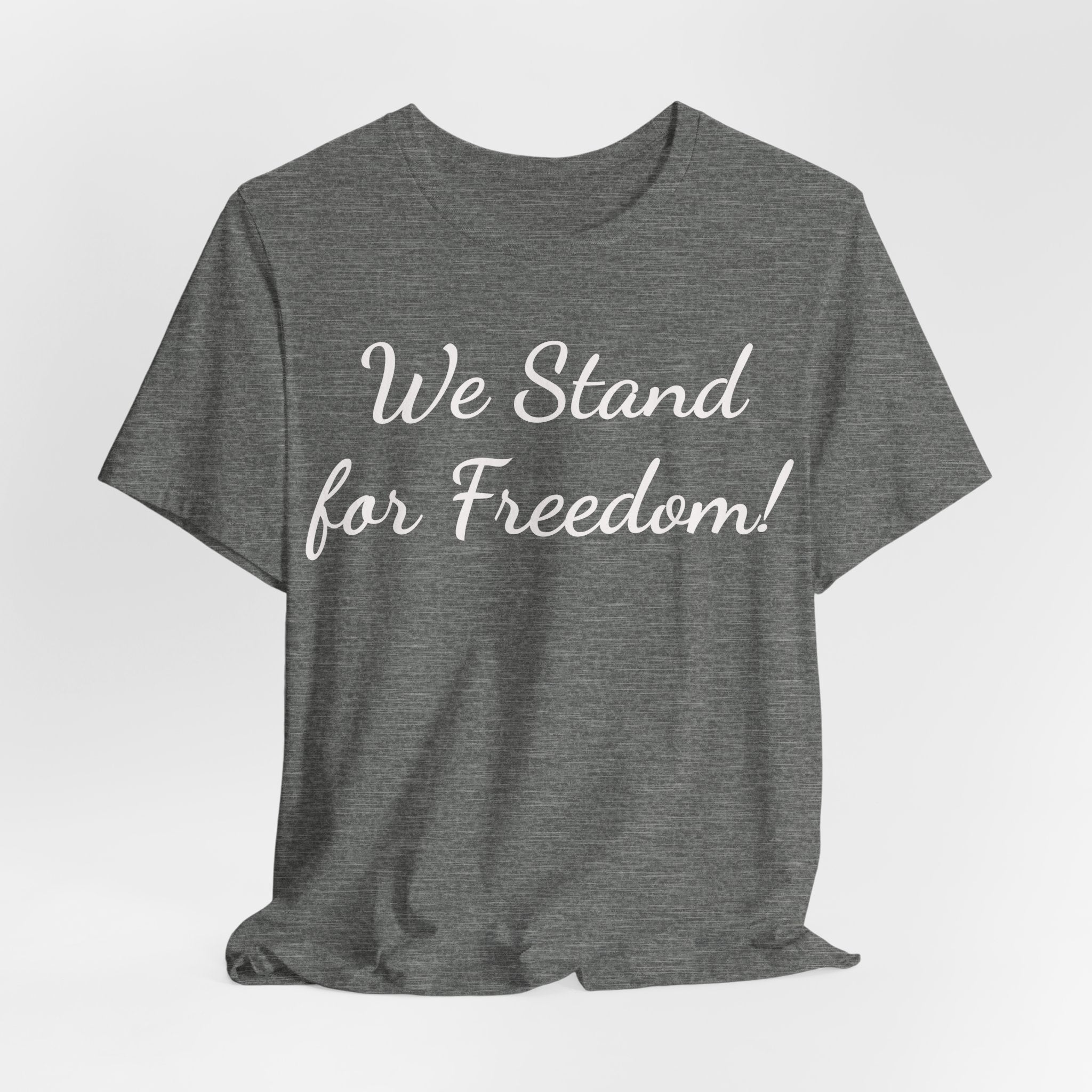 We Stand for Freedom Tee — Patriotic Freedom Statement T-Shirt
