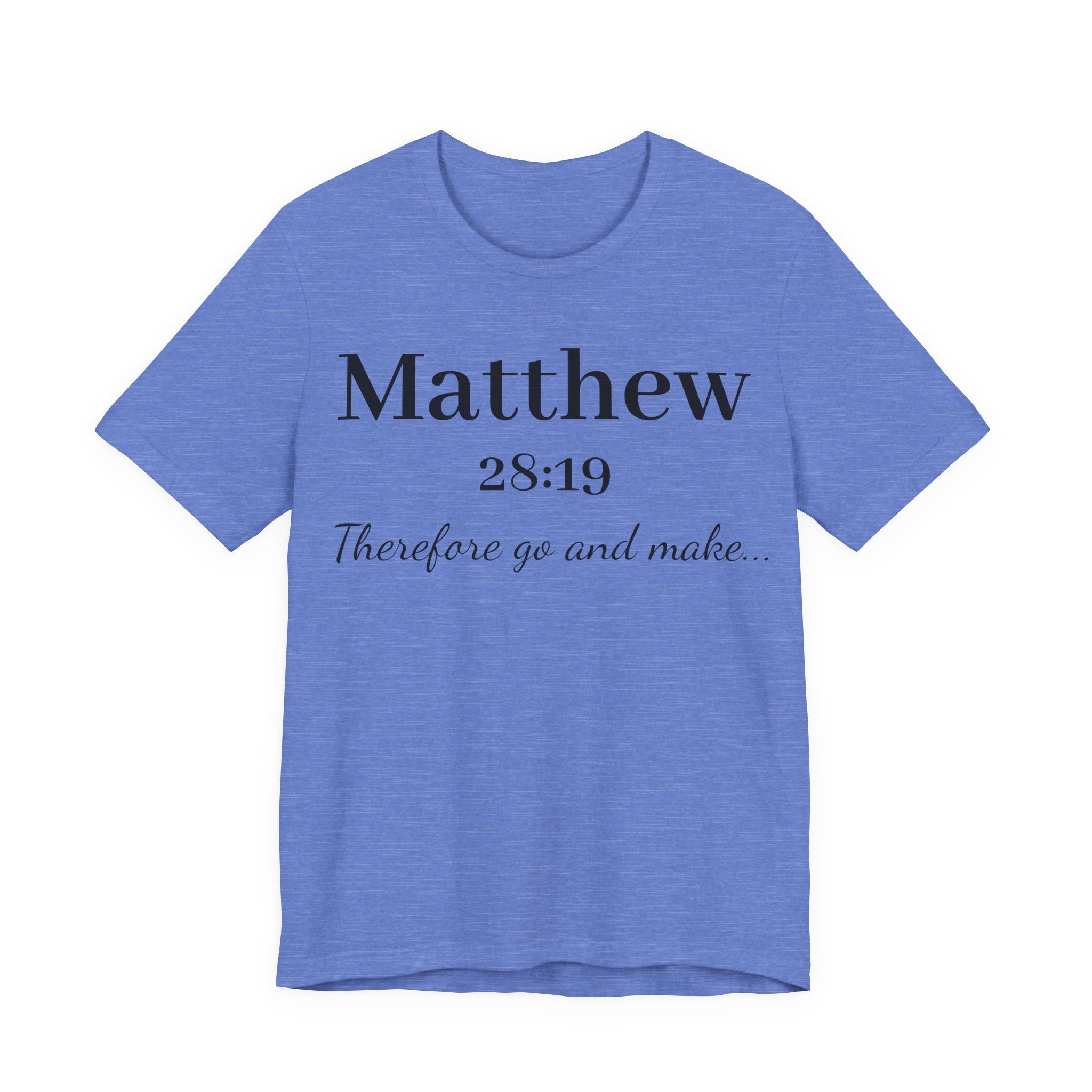 Matthew 28:19 Scripture T-Shirt — "Therefore Go and Make" Christian Tee