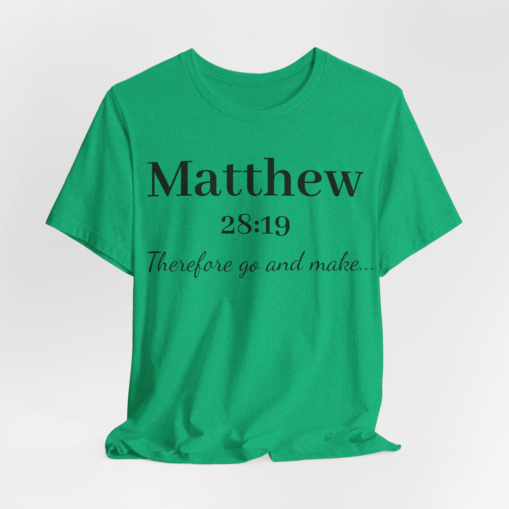 Matthew 28:19 Scripture T-Shirt — "Therefore Go and Make" Christian Tee