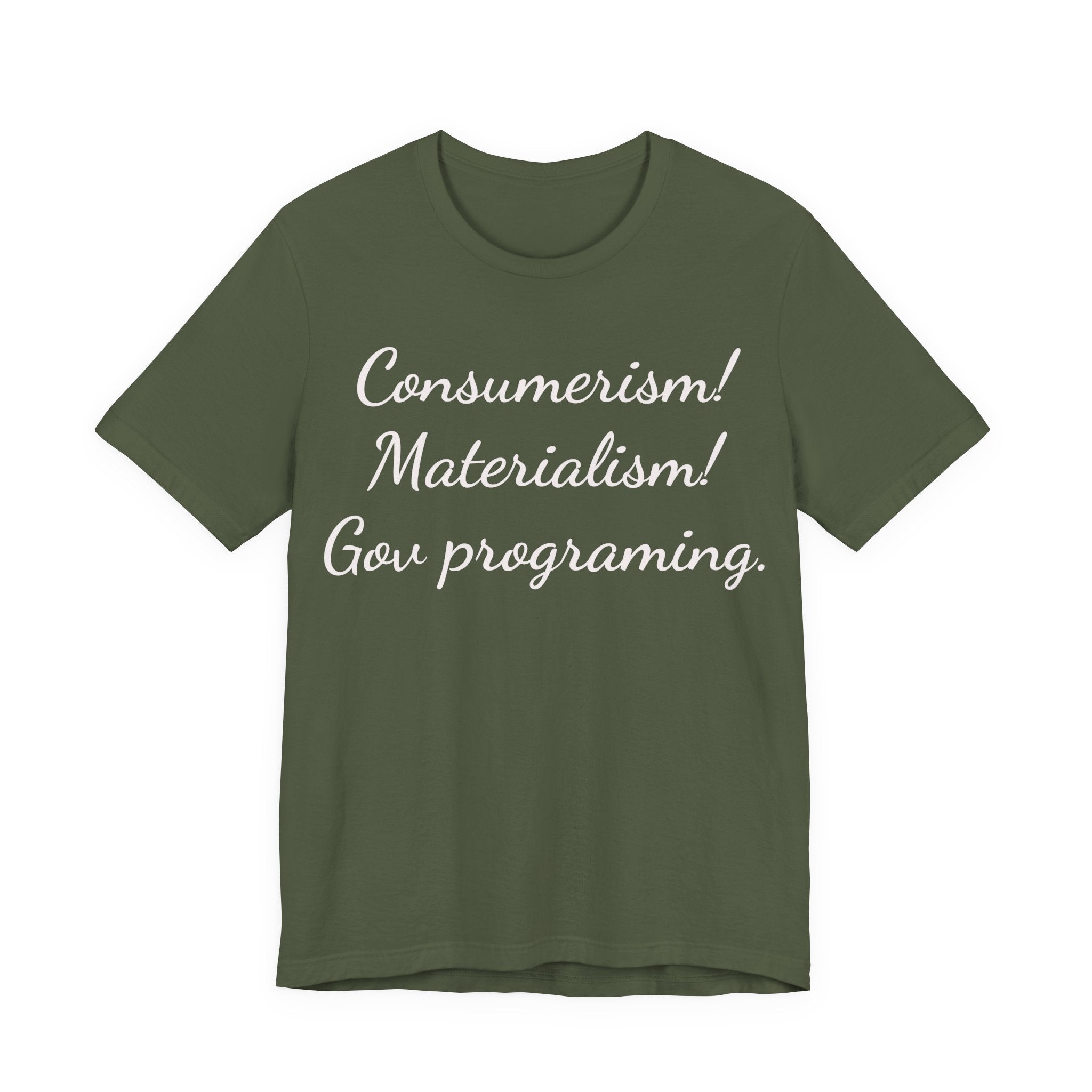 Graphic Tee — "Consumerism! Materialism! Gov programming." Statement Shirt