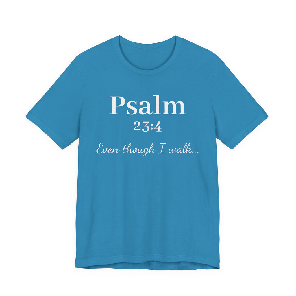 Psalm 23:4 Tee — "Even though I walk..." Christian Faith Shirt