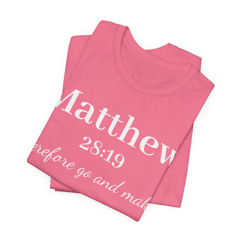 Matthew 28:19 Inspirational Scripture Tee — "Therefore go and make" Christian Bible Verse T-Shirt
