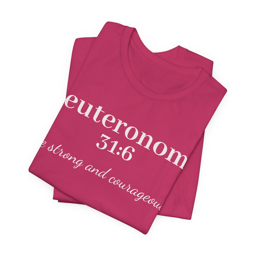 Deuteronomy 31:6 Christian T-Shirt — "Be Strong and Courageous" Faith Tee