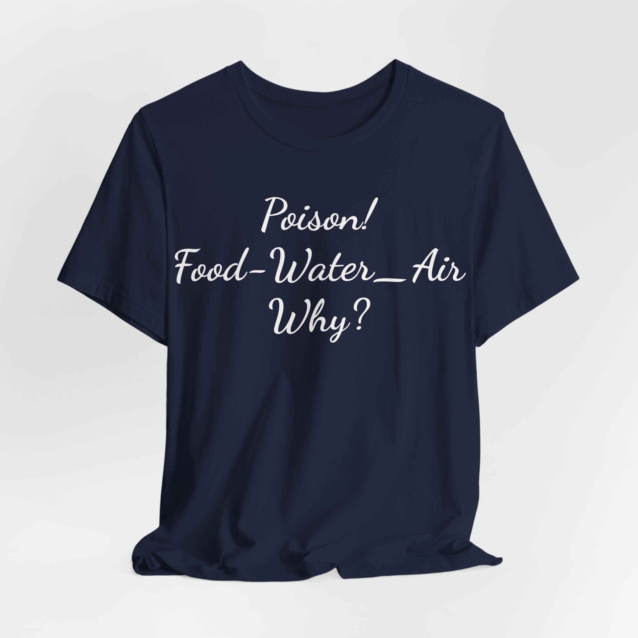 Poison- food- Water-Air-Why Tee