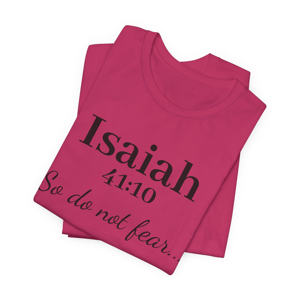 Isaiah 41:10 "So Do Not Fear" Inspirational Tee