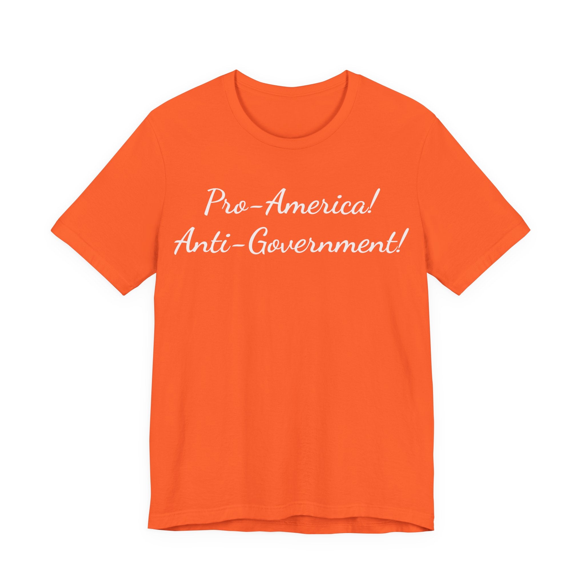 Pro-America! Anti-Government! T-Shirt — Patriotic Political Statement Tee