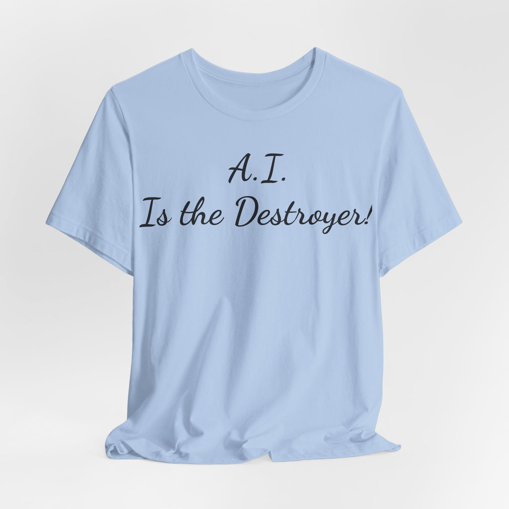 T‑Shirt — "A.I. Is the Destroyer!" Script Tee
