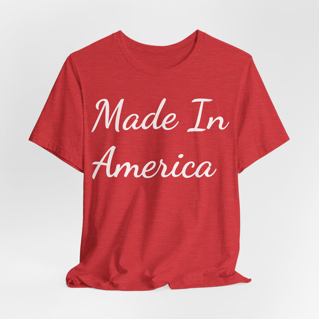 Made In America Tee — Patriotic Short Sleeve T-Shirt