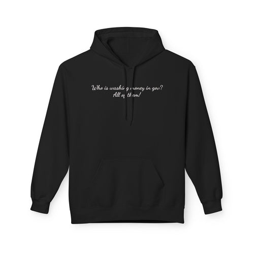 "Who is washing money in gov? All of them!" Minimal Script Chest Hoodie