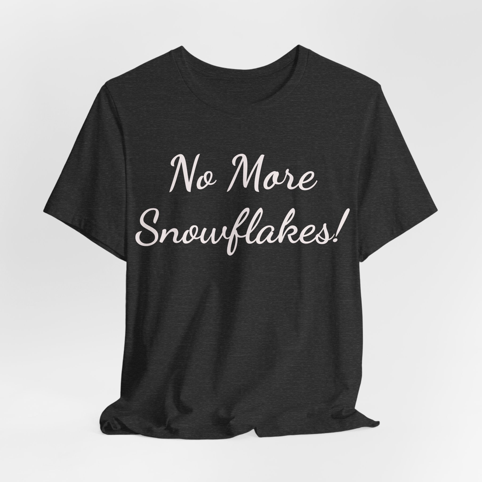 No More Snowflakes! Tee — Bold Political Statement T‑Shirt