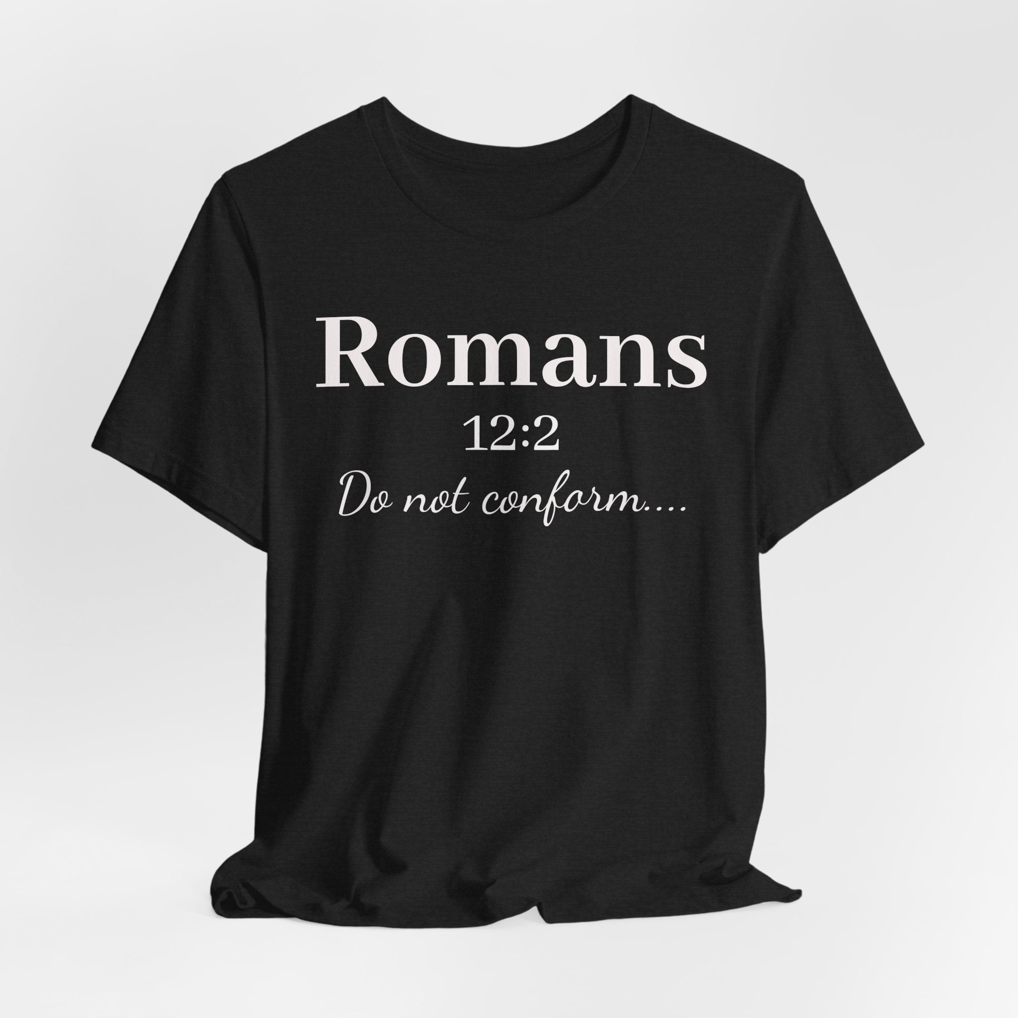 Romans 12:2 "Do Not Conform" Tee