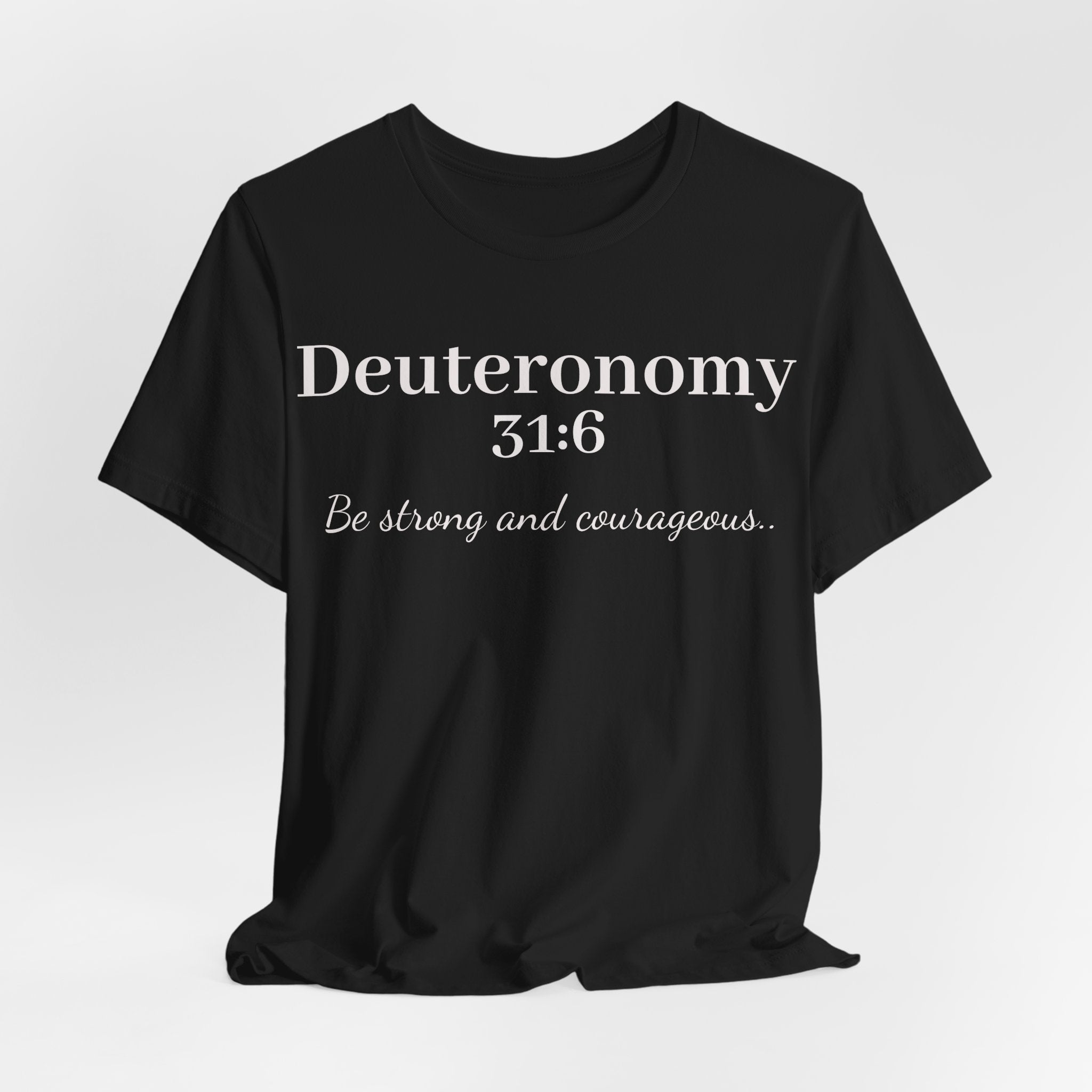 Deuteronomy 31:6 Christian T-Shirt — "Be Strong and Courageous" Faith Tee
