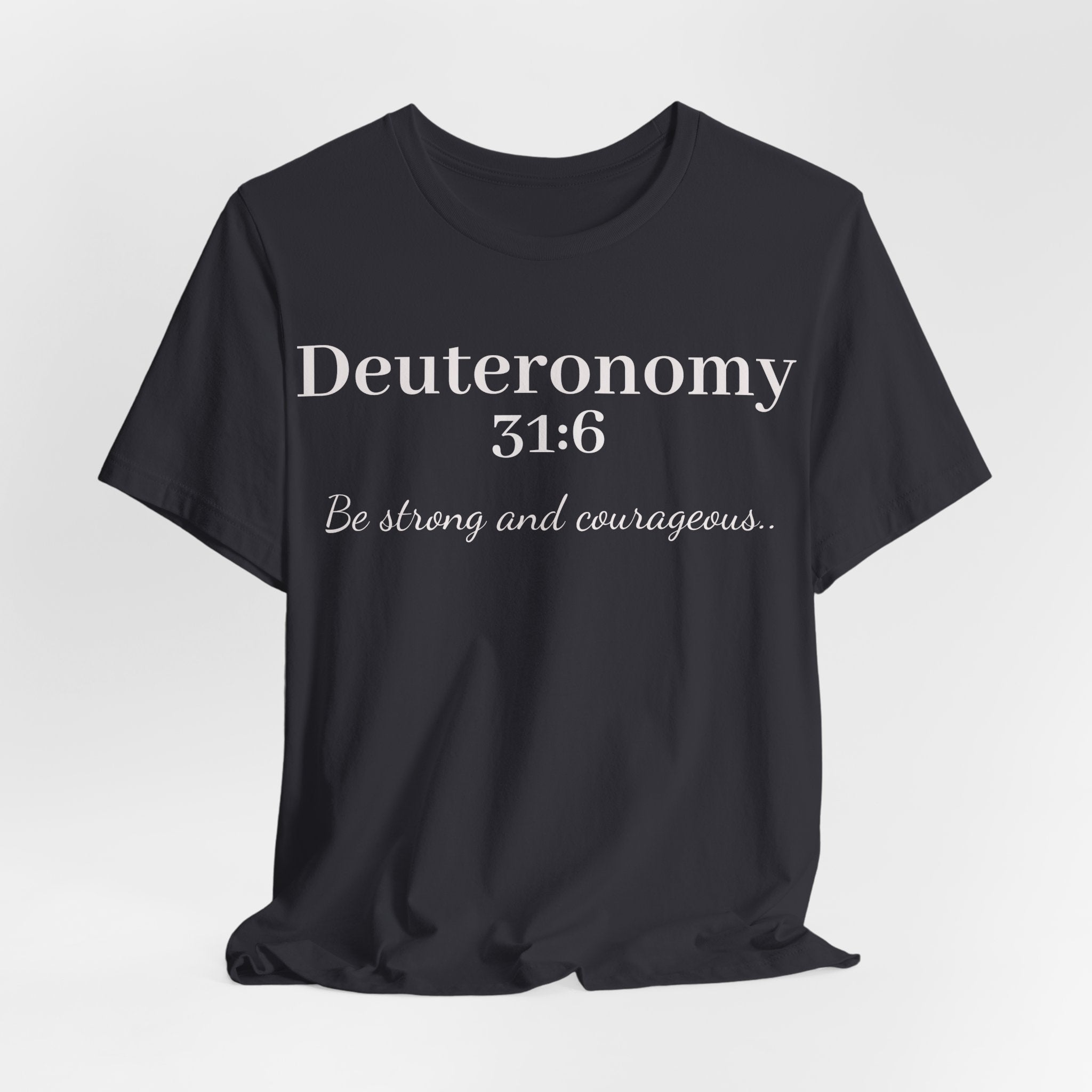 Deuteronomy 31:6 Christian T-Shirt — "Be Strong and Courageous" Faith Tee