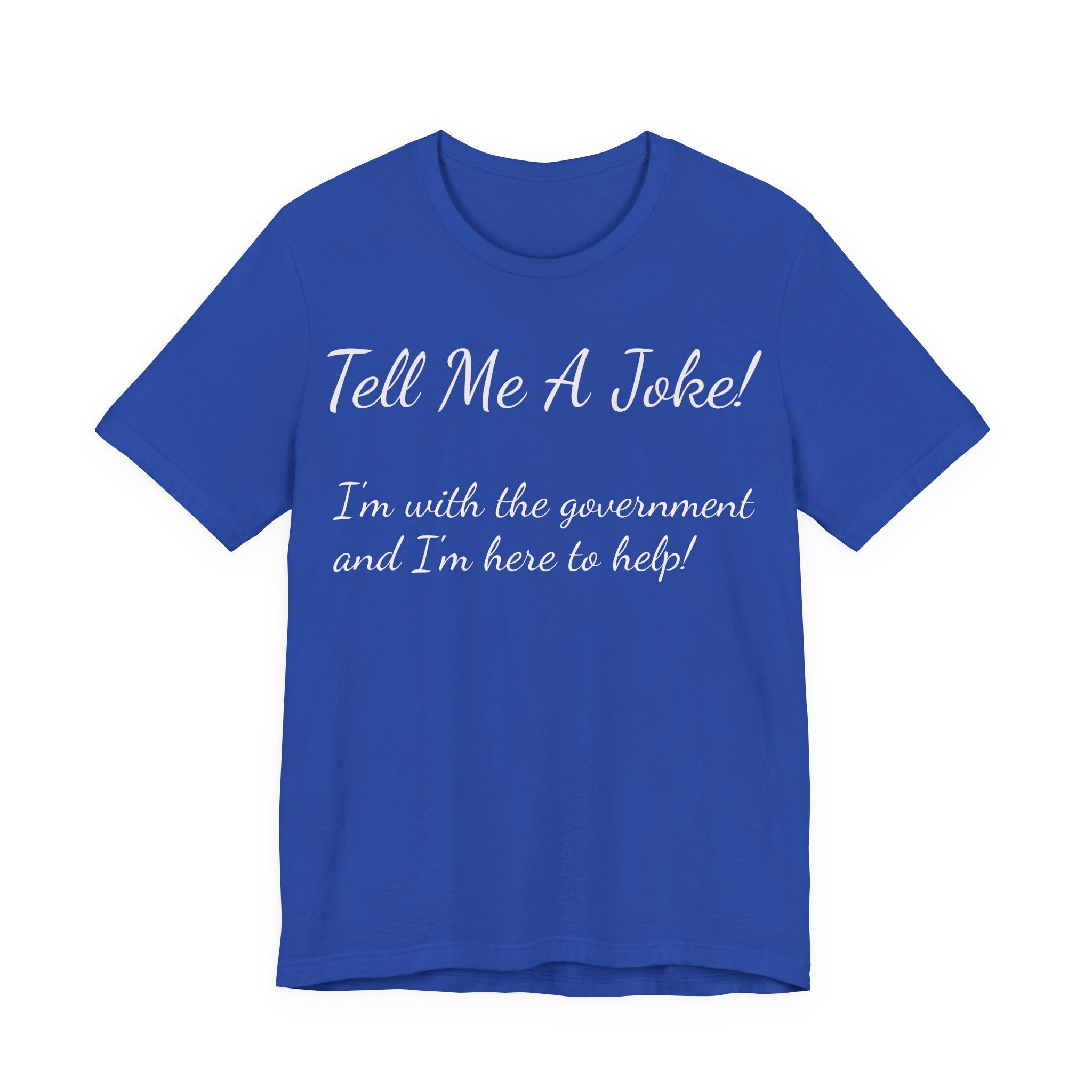 Tell Me A Joke! Tee — "I’m with the government and I’m here to help" Funny Political T‑Shirt