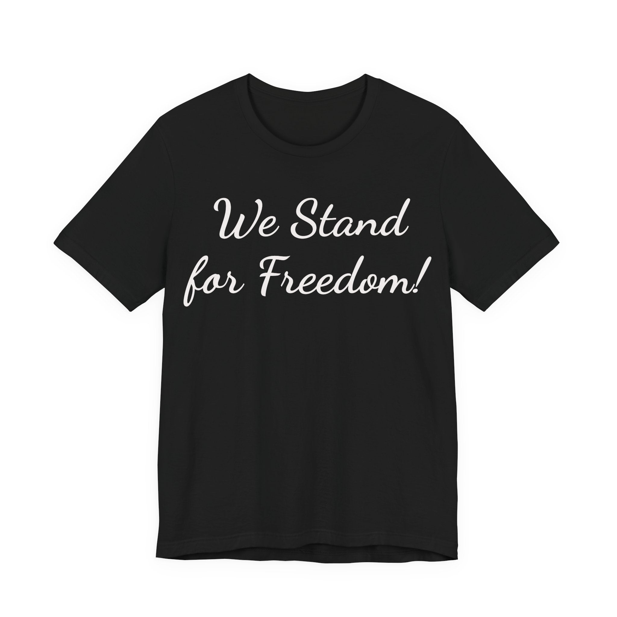 We Stand for Freedom Tee — Patriotic Freedom Statement T-Shirt