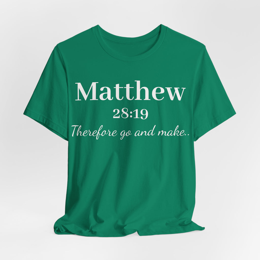 Matthew 28:19 Inspirational Scripture Tee — "Therefore go and make" Christian Bible Verse T-Shirt