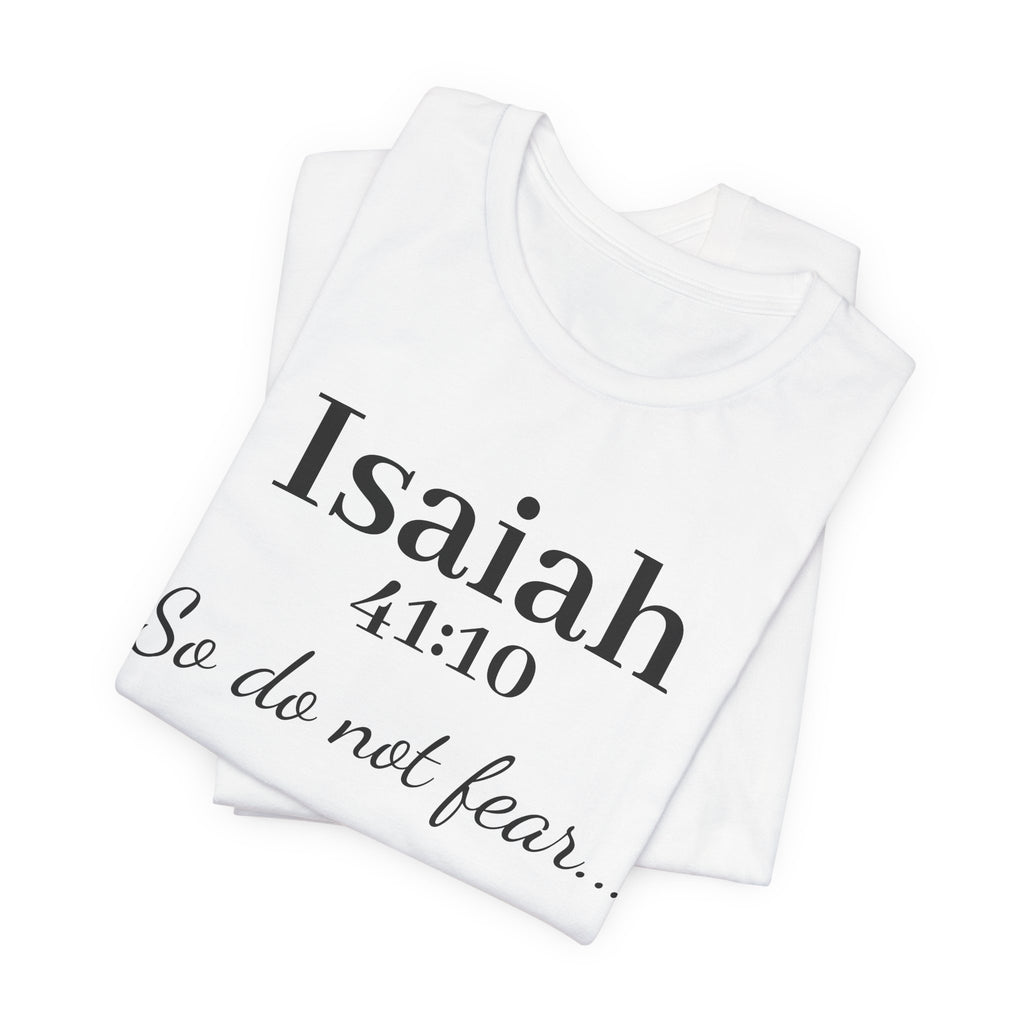 Isaiah 41:10 "So Do Not Fear" Inspirational Tee