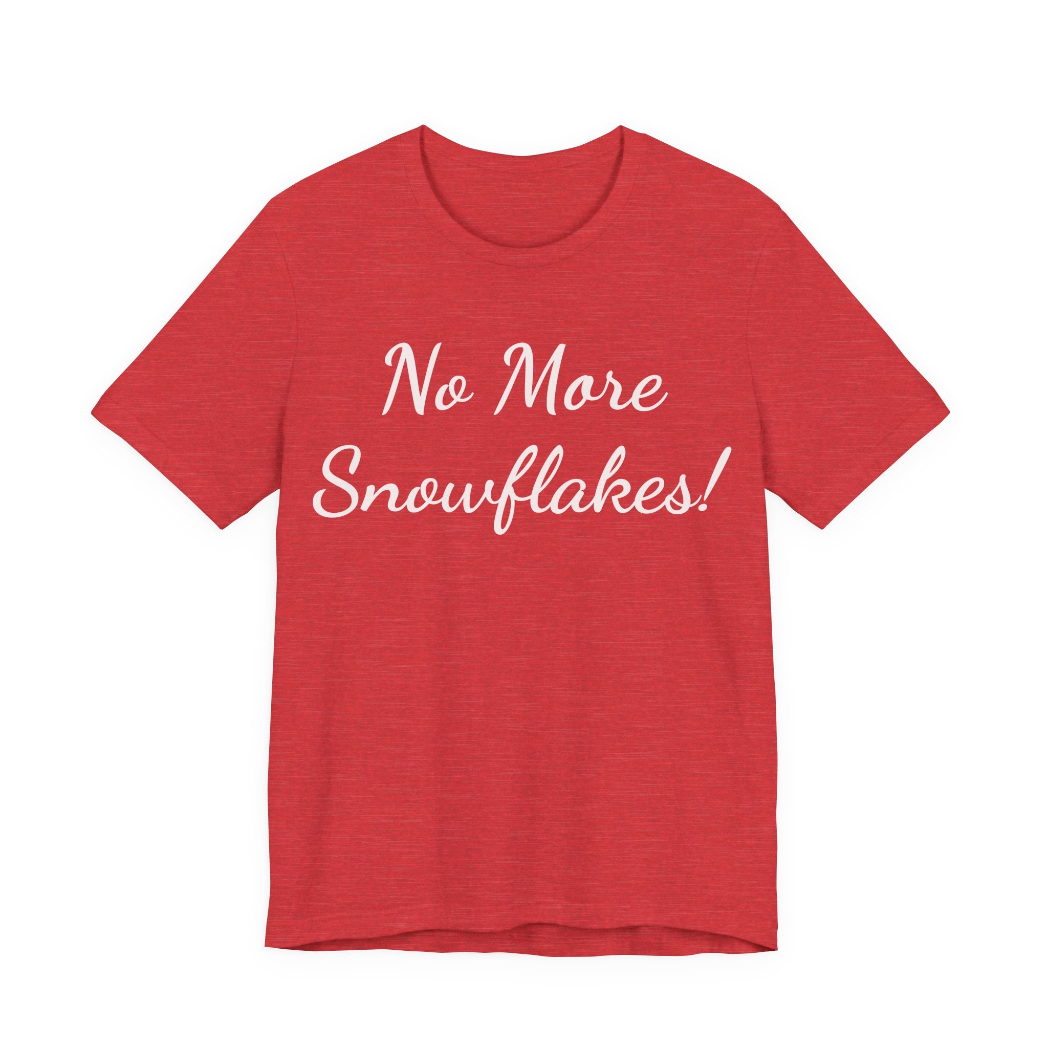 No More Snowflakes! Tee — Bold Political Statement T‑Shirt