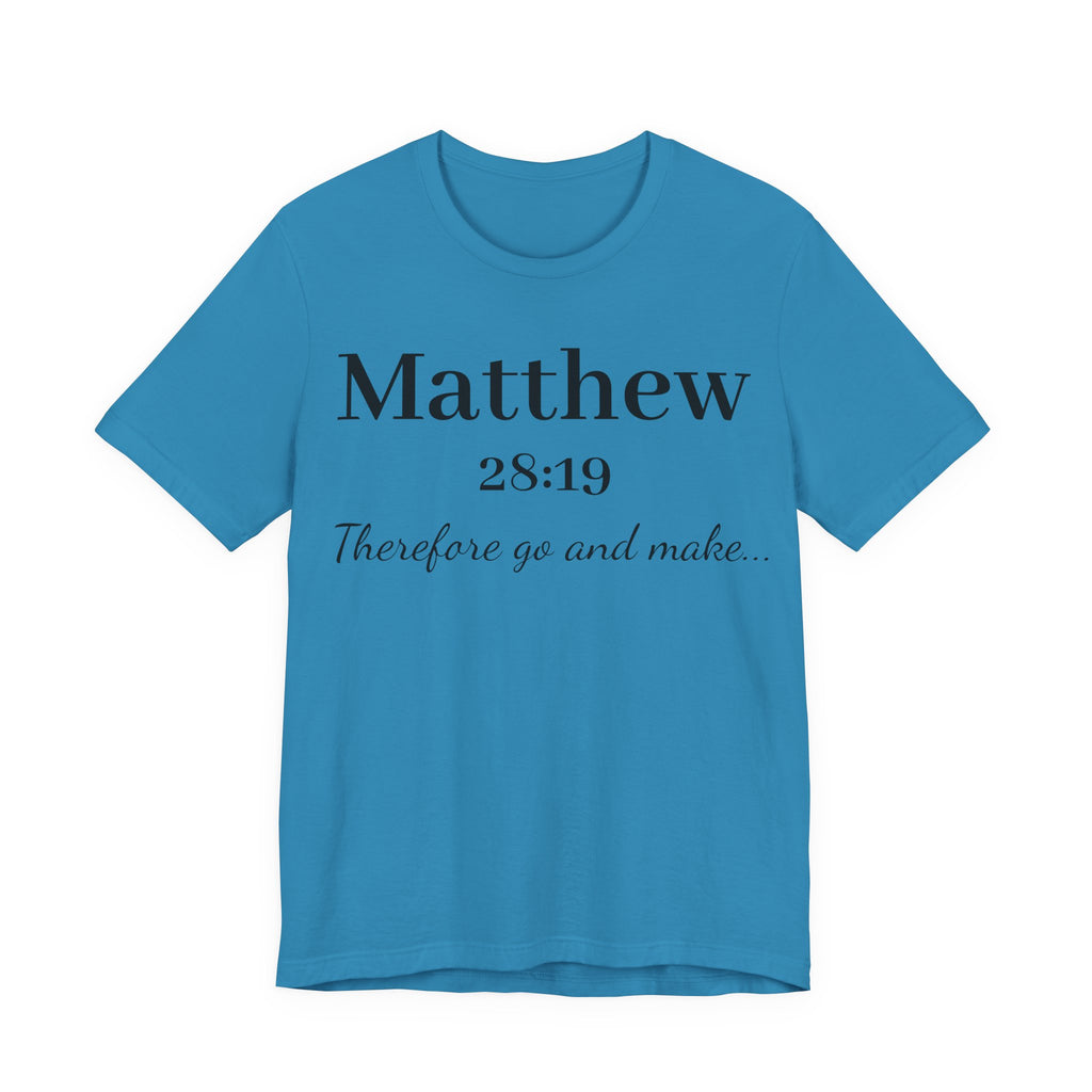 Matthew 28:19 Scripture T-Shirt — "Therefore Go and Make" Christian Tee