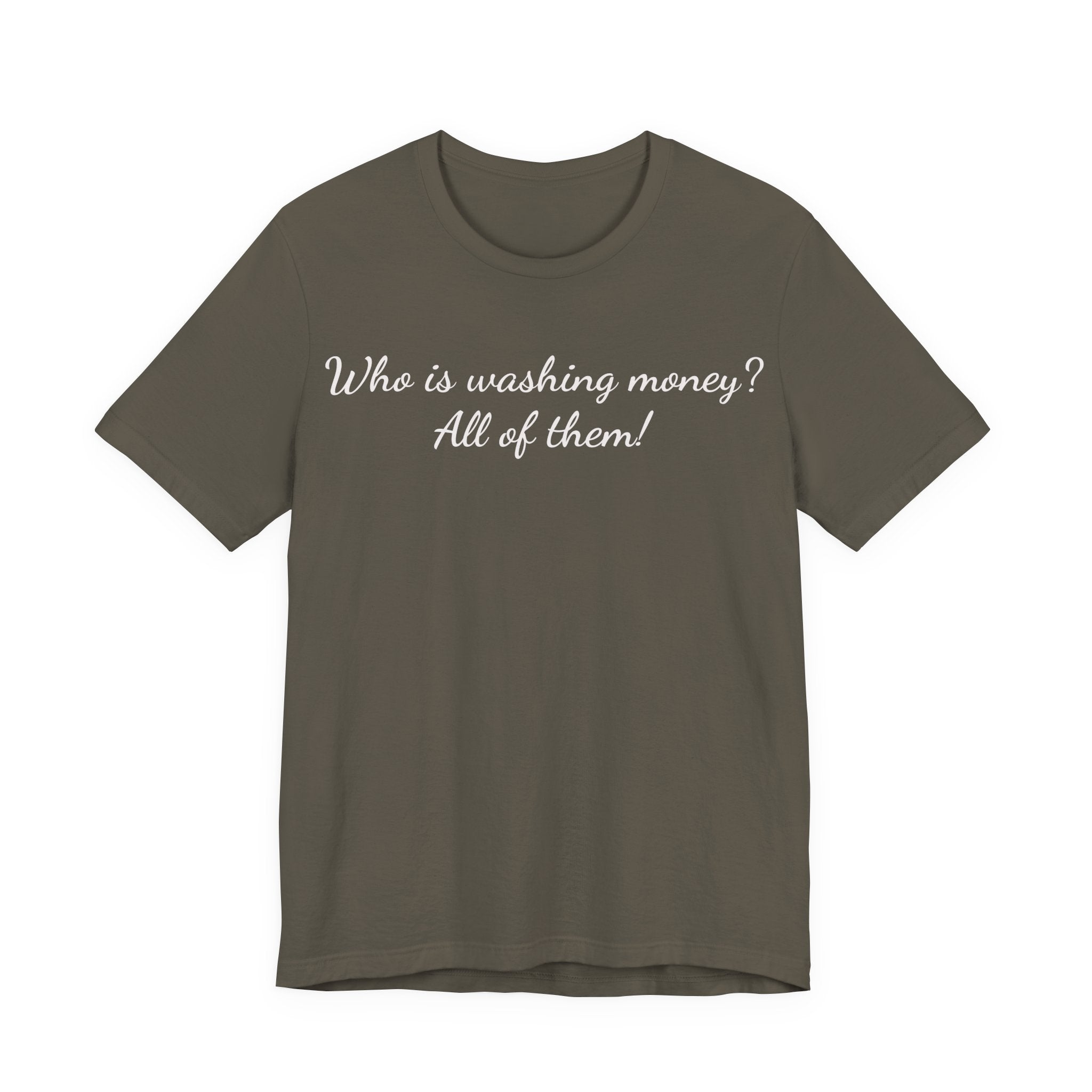 T‑Shirt — "Who is washing money? All of them!" Funny Graphic Tee