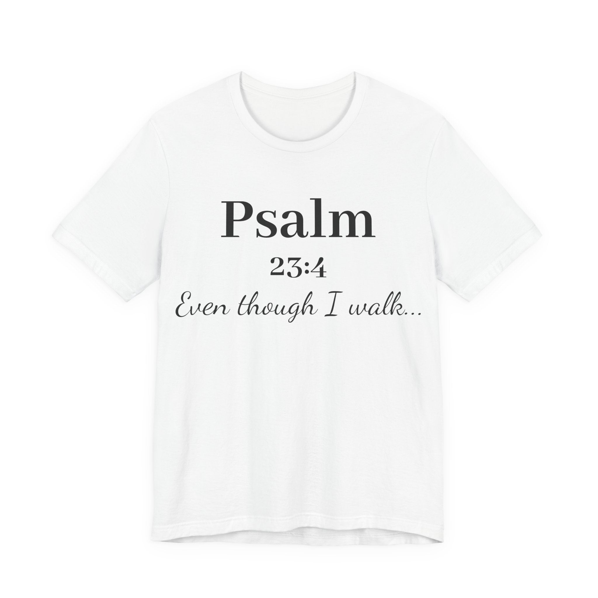 Psalm 23:4 Tee — “Even though I walk…” Christian Faith T-Shirt