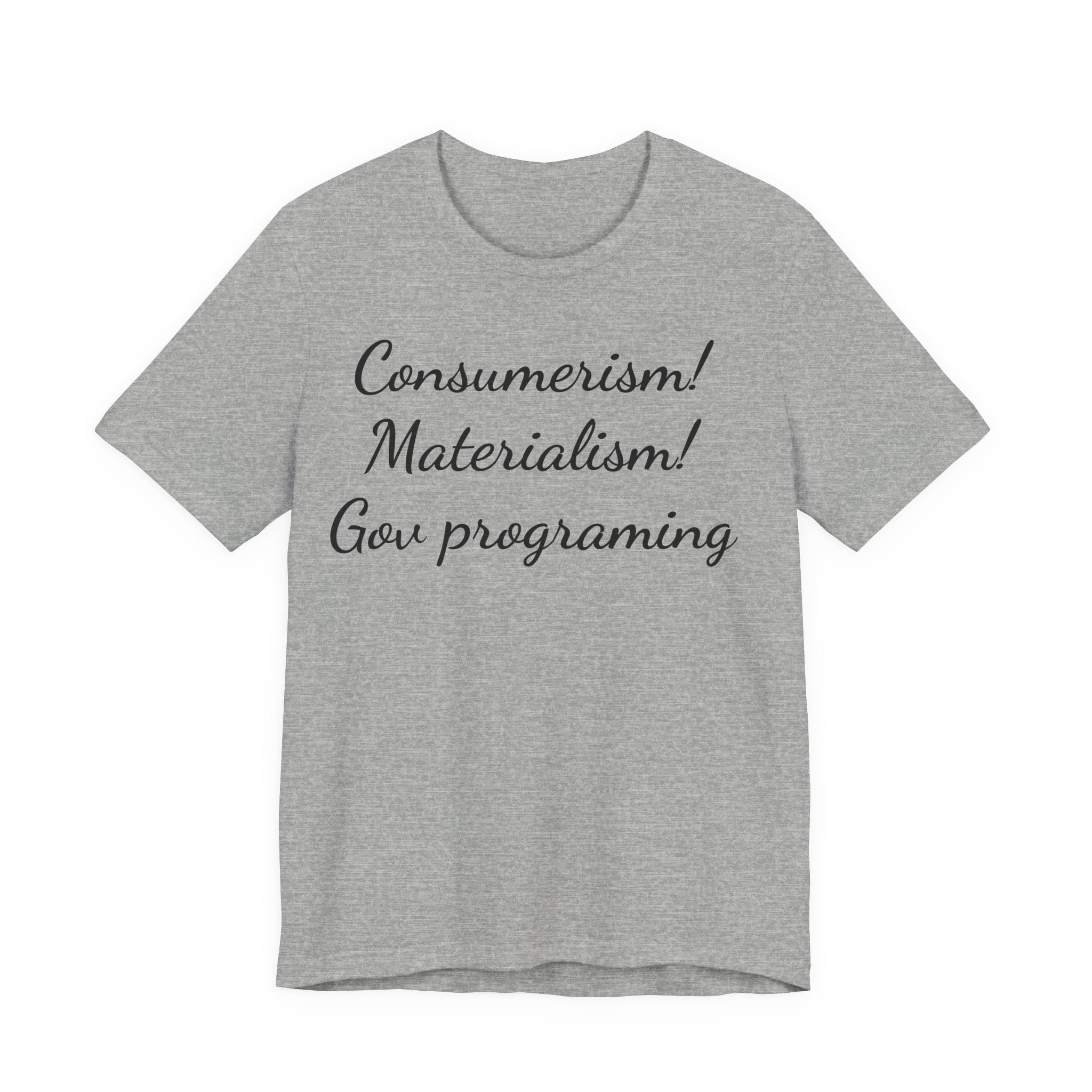 T-Shirt — "Consumerism! Materialism! Gov Programming" Script Graphic
