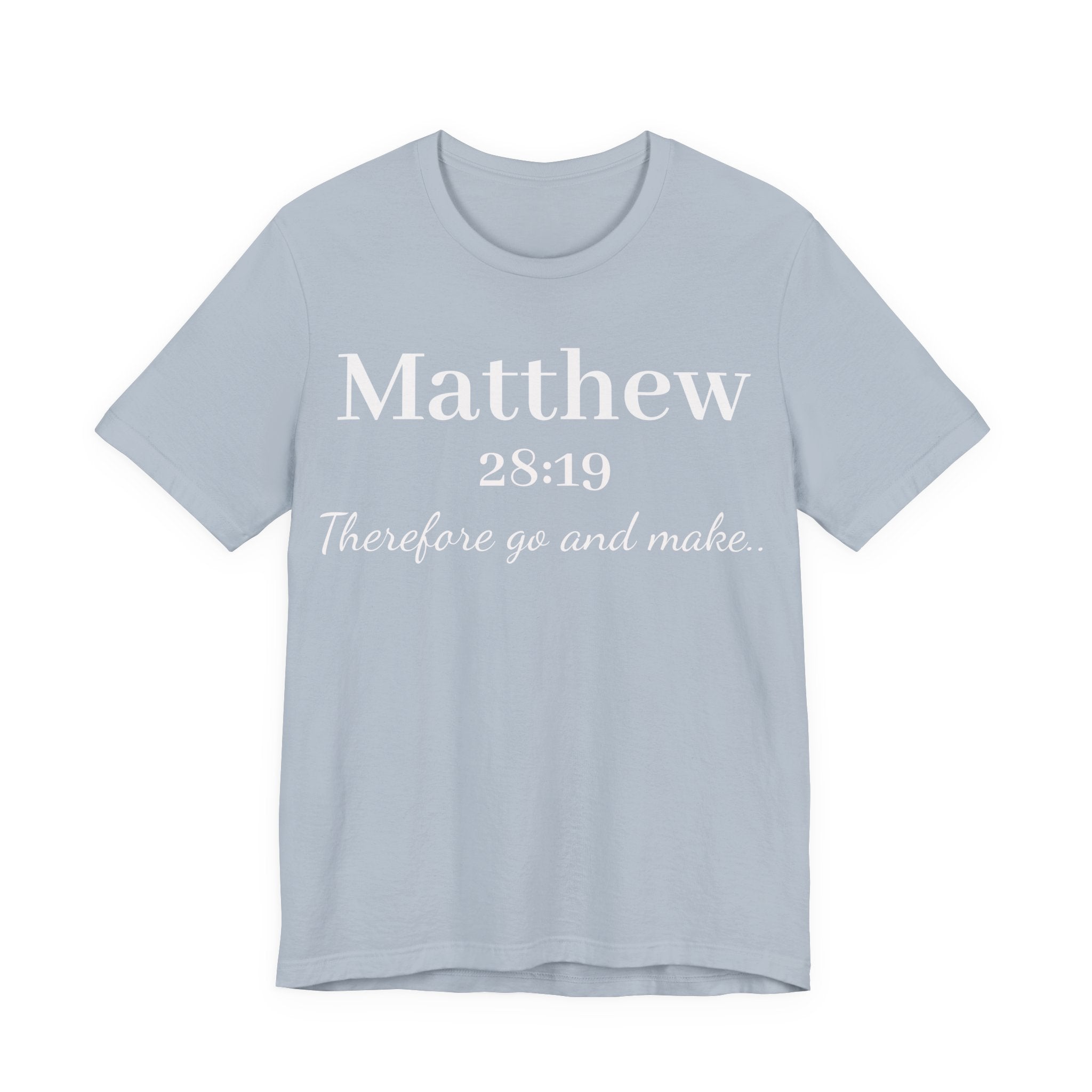 Matthew 28:19 Inspirational Scripture Tee — "Therefore go and make" Christian Bible Verse T-Shirt