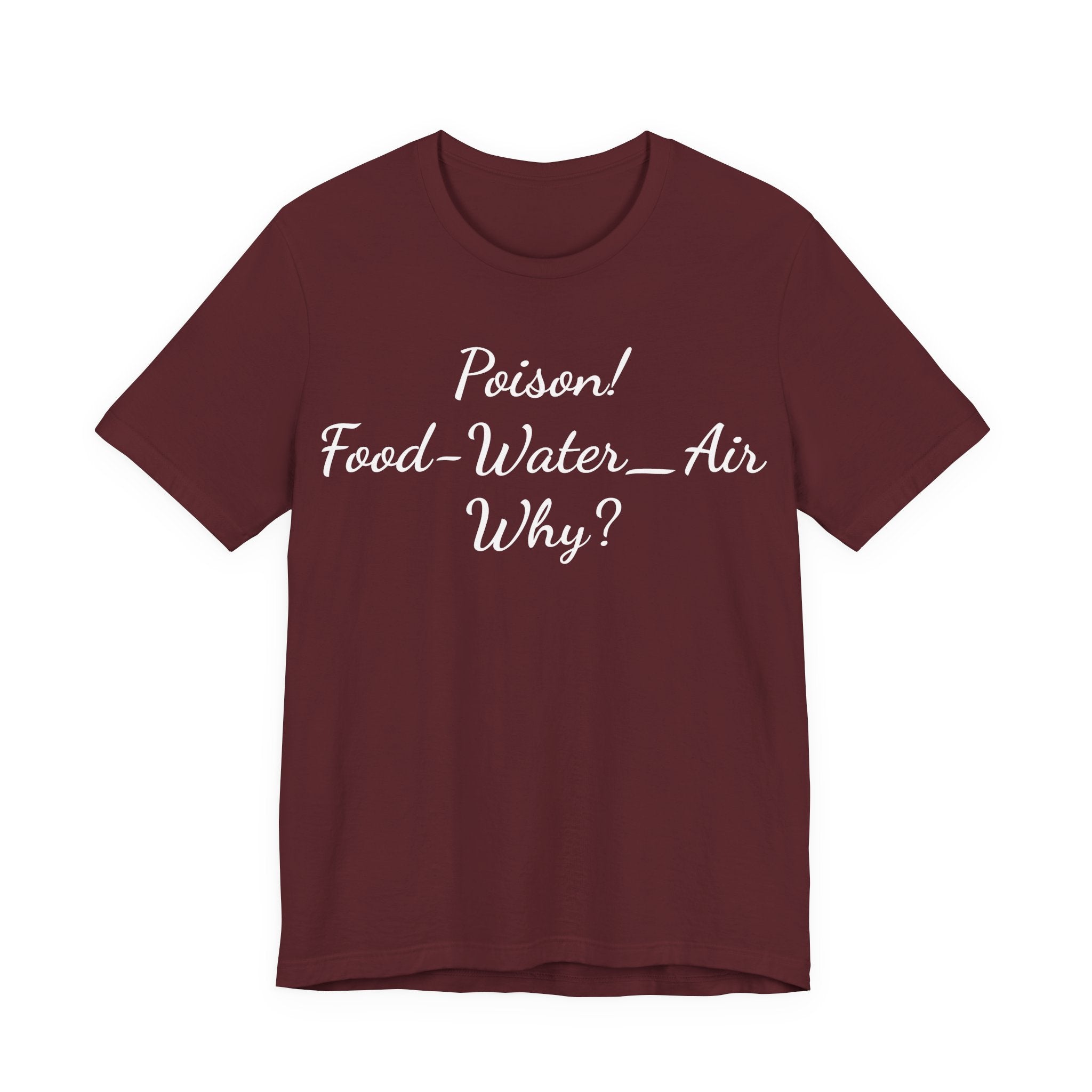 Poison- food- Water-Air-Why Tee
