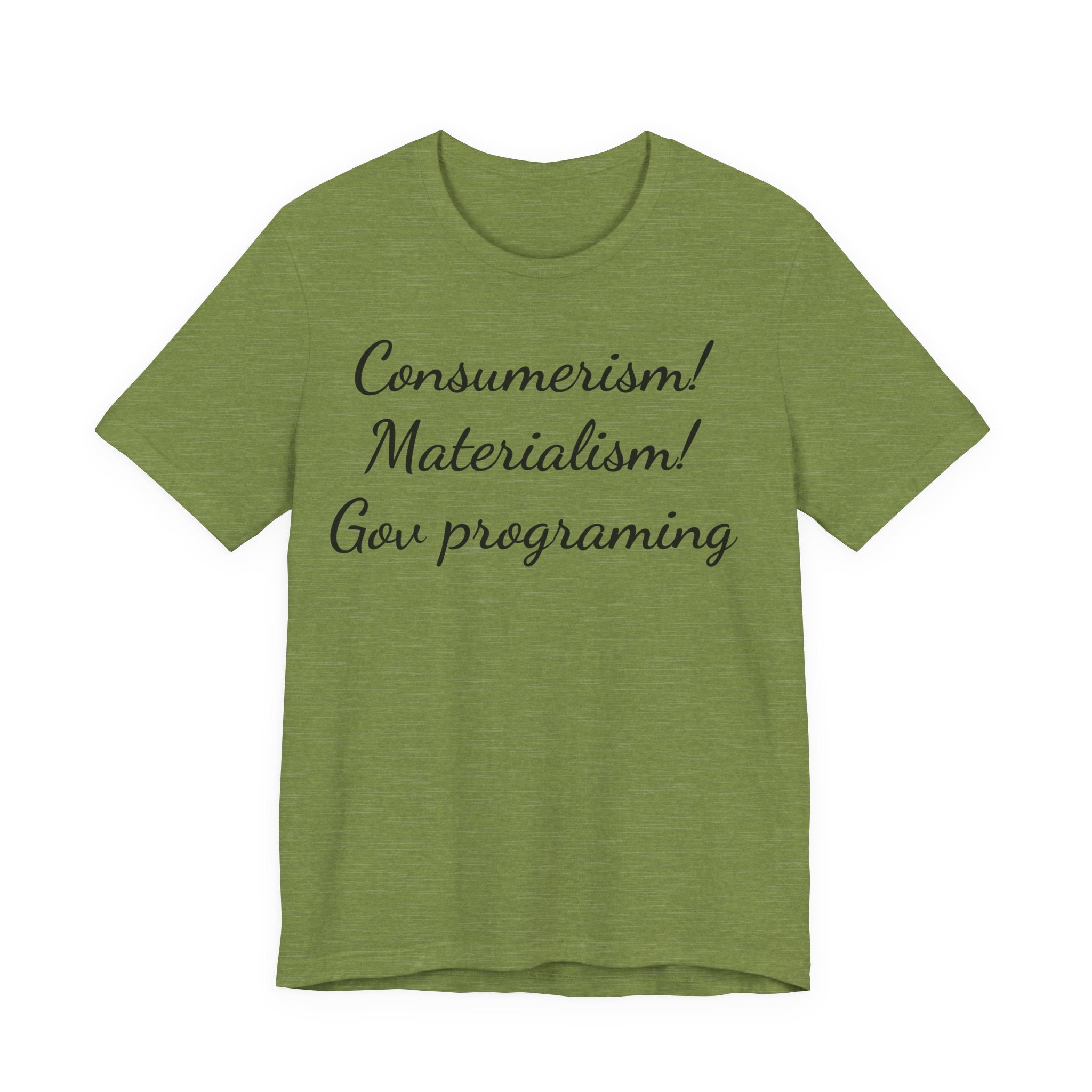 T-Shirt — "Consumerism! Materialism! Gov Programming" Script Graphic