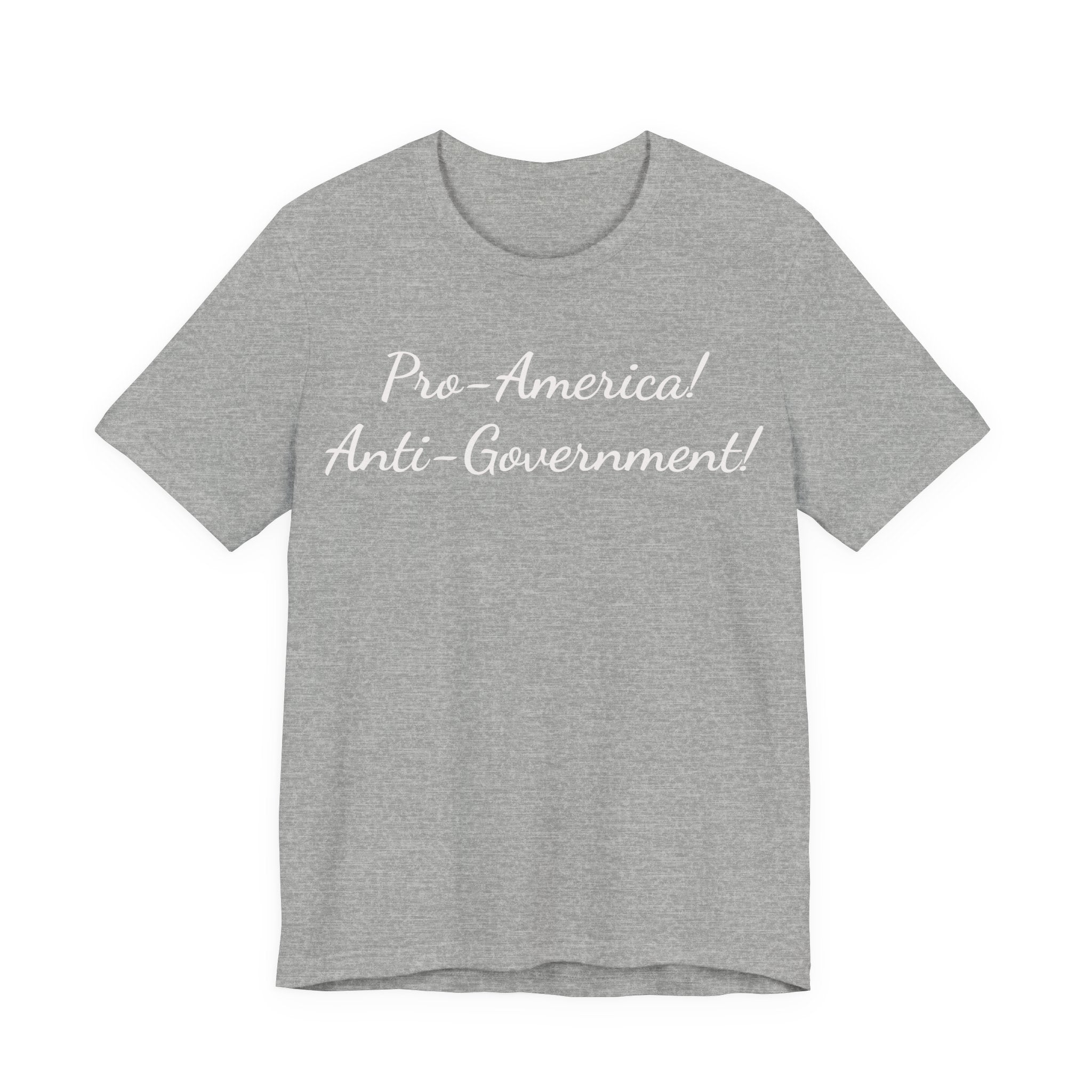 Pro-America! Anti-Government! T-Shirt — Patriotic Political Statement Tee