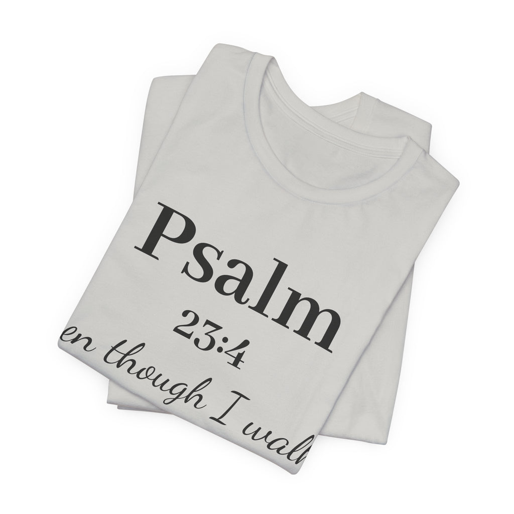 Psalm 23:4 Tee — “Even though I walk…” Christian Faith T-Shirt