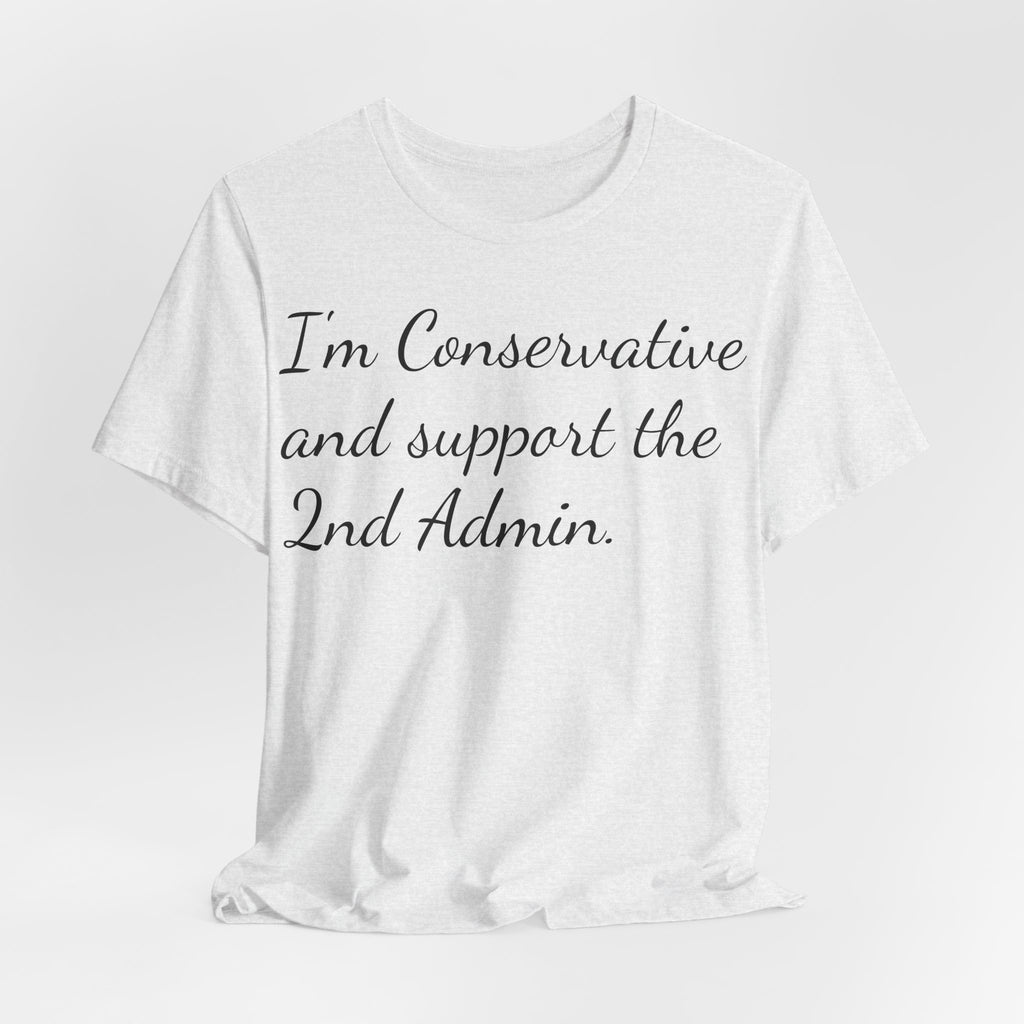 Conservative 2nd Admin Tee - 'I'm Conservative and support the 2nd Admin' Shirt